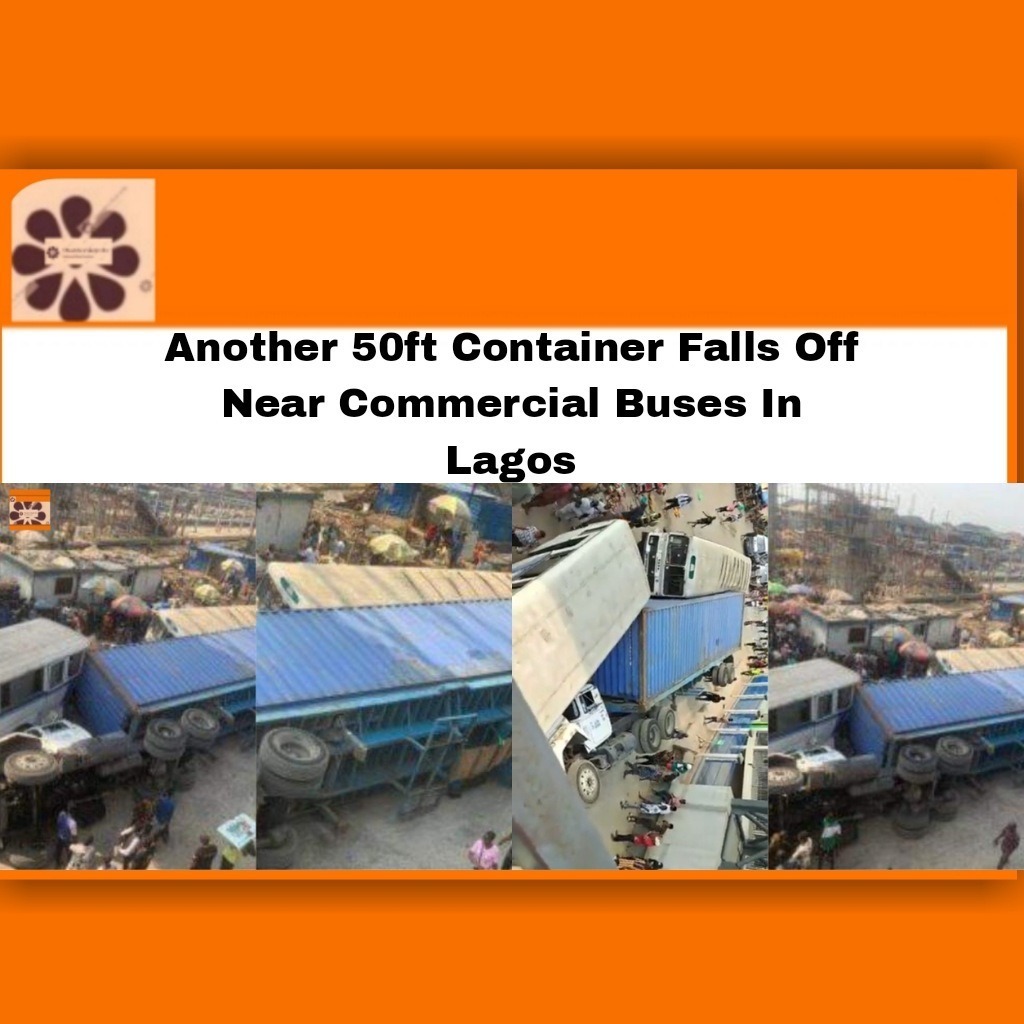 Another 50ft Container Falls Off Near Commercial Buses In Lagos
