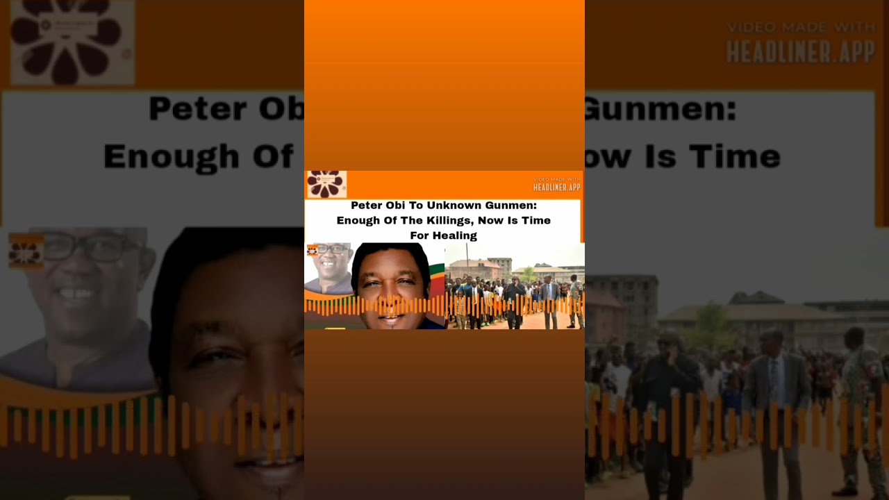 OsazuwaAkonedo Video ~ Peter Obi To Unknown Gunmen: Enough Of The Killings, Now Is Time For Healing ~ OsazuwaAkonedo