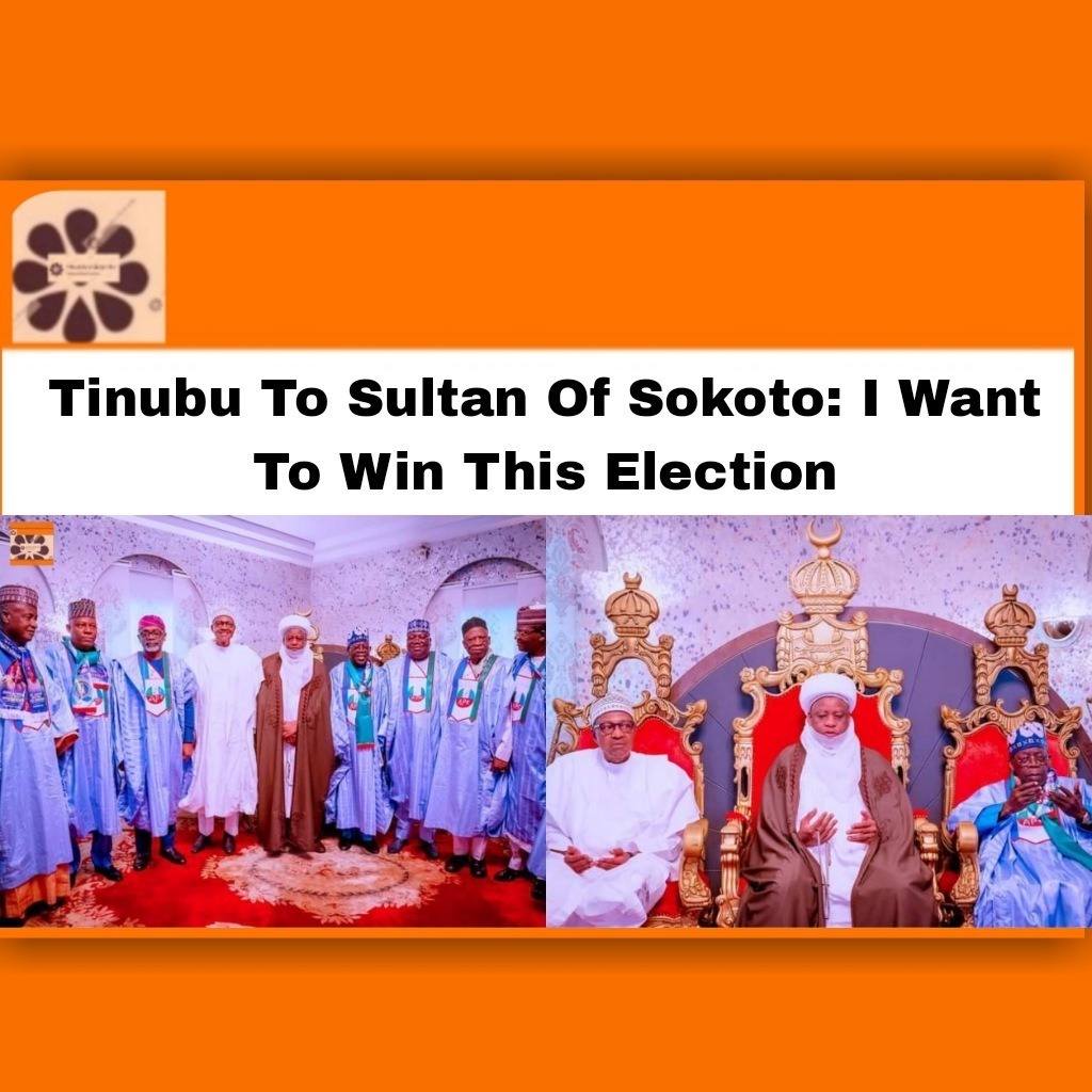 Tinubu To Sultan Of Sokoto: I Want To Win This Election
