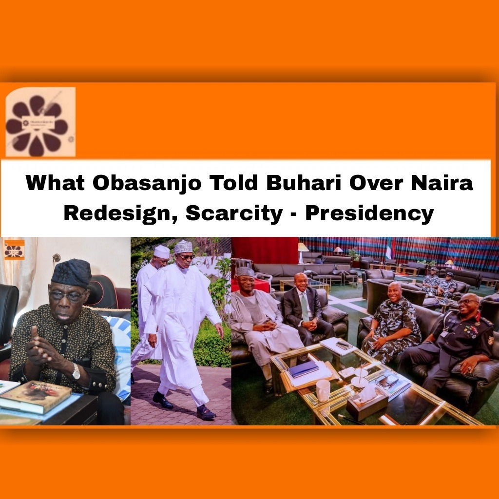 What Obasanjo Told Buhari Over Naira Redesign, Scarcity - Presidency