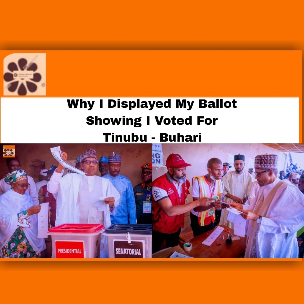 Why I Displayed My Ballot Showing I Voted For Tinubu - Buhari
