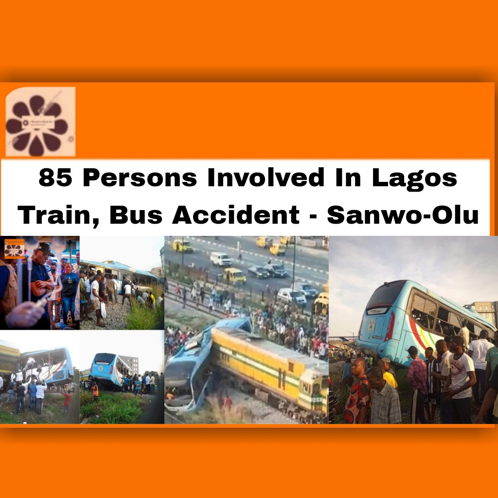 85 Persons Involved In Lagos Train, Bus Accident - Sanwo-Olu ~ OsazuwaAkonedo #Accident #Babajide #Bus #campaign #flags #government #involved #job #Lagos #persons #politics #Sanwo-Olu #security #state #students #Train #victims