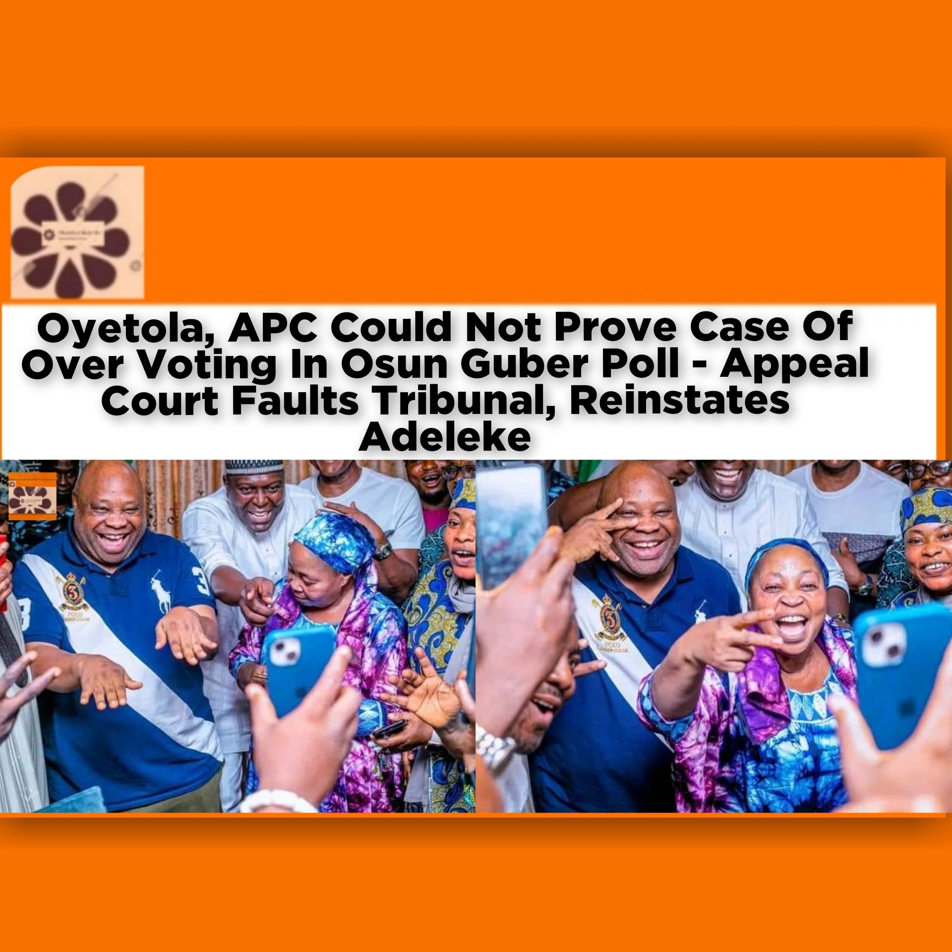 Oyetola, APC Could Not Prove Case Of Over Voting In Osun Guber Poll - Appeal Court Faults Tribunal, Reinstates Adeleke ~ OsazuwaAkonedo #Ademola #Abuja #Adeleke #APC #Appeal #Davido #job #OsazuwaAkonedo #Osun #Oyetola #PDP #politics #reinstates #Tribunal