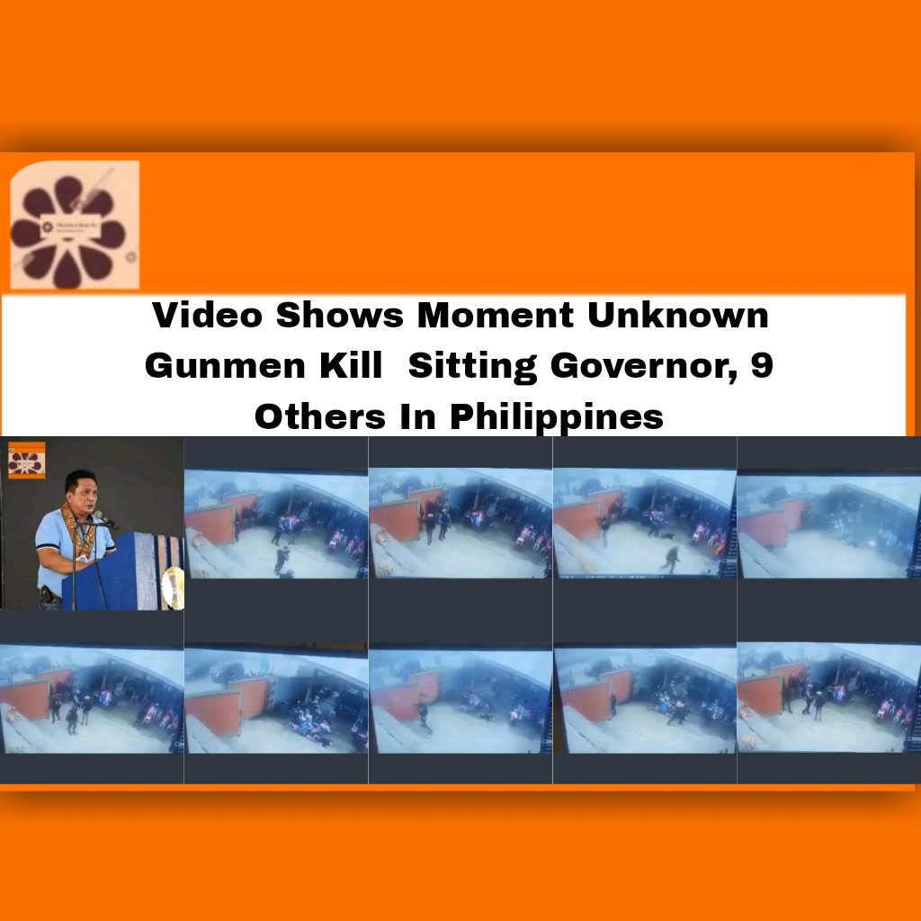 Video Shows Moment Unknown Gunmen Kill Sitting Governor, 9 Others In Philippines ~ OsazuwaAkonedo #Bongbong #Degamo #Governor #Negros #OsazuwaAkonedo #Pamplona #philippines #politics #security #sitting #Unknown