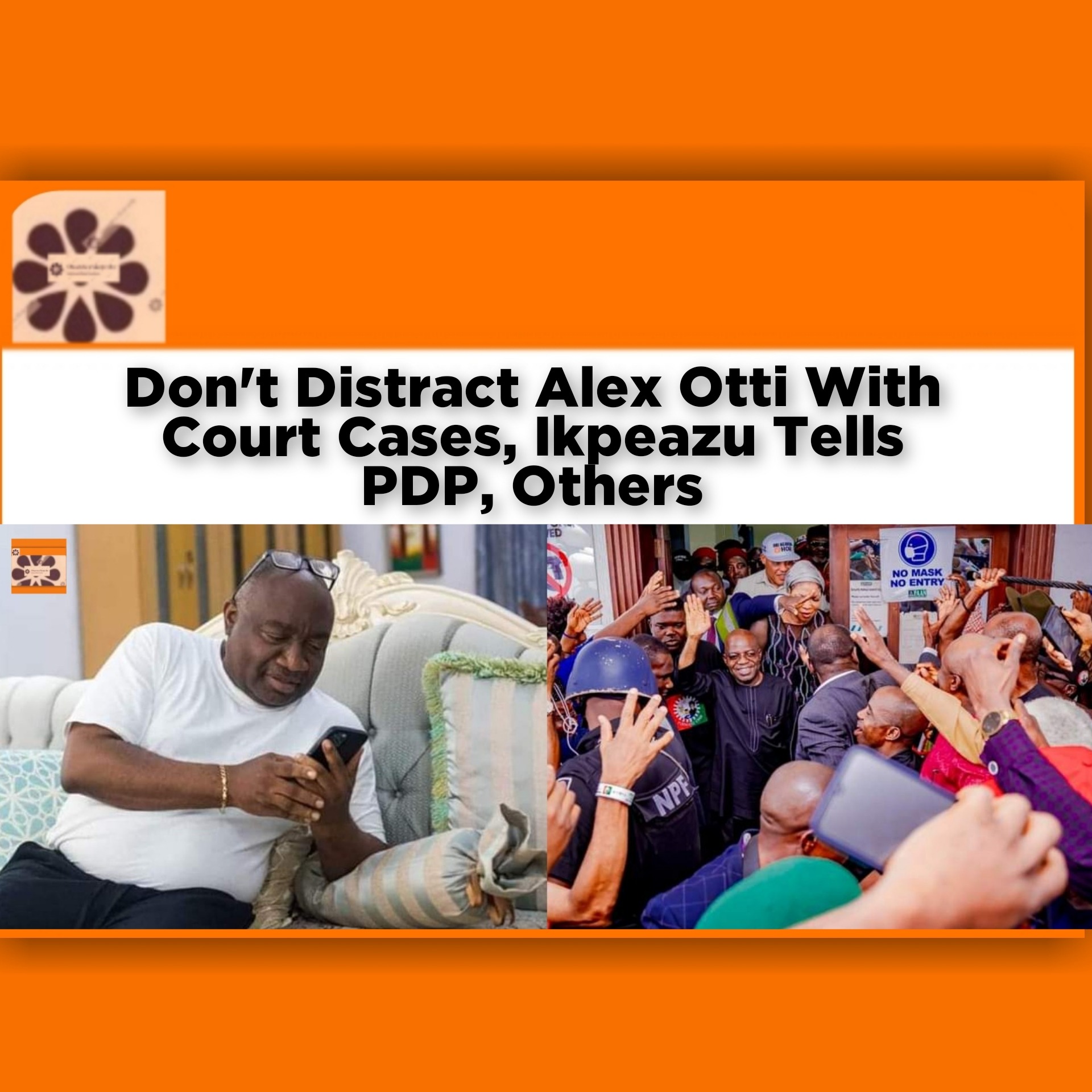 Don't Distract Alex Otti With Court Cases, Ikpeazu Tells PDP, Others
