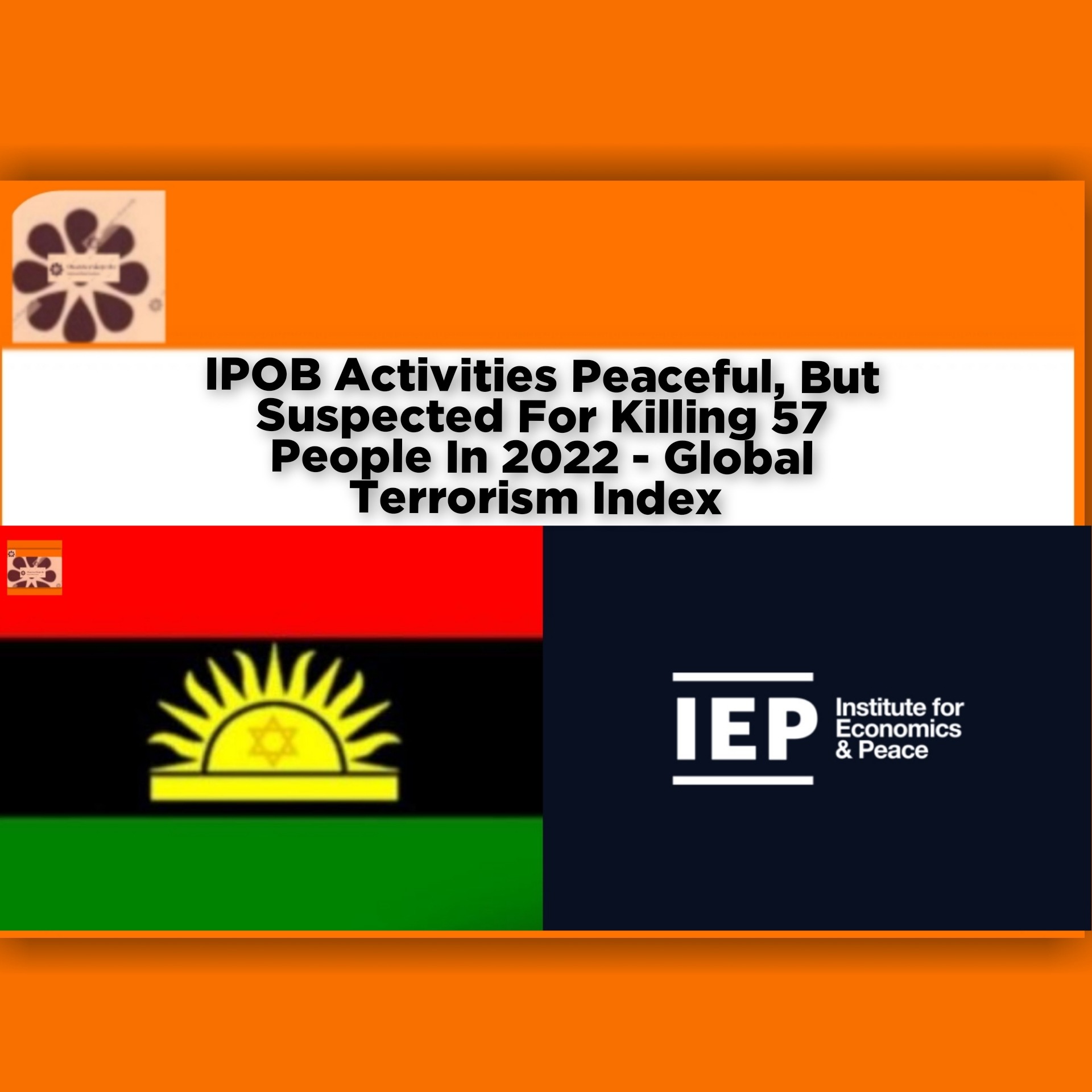 IPOB Activities Peaceful, But Suspected For Killing 57 People In 2022 - Global Terrorism Index