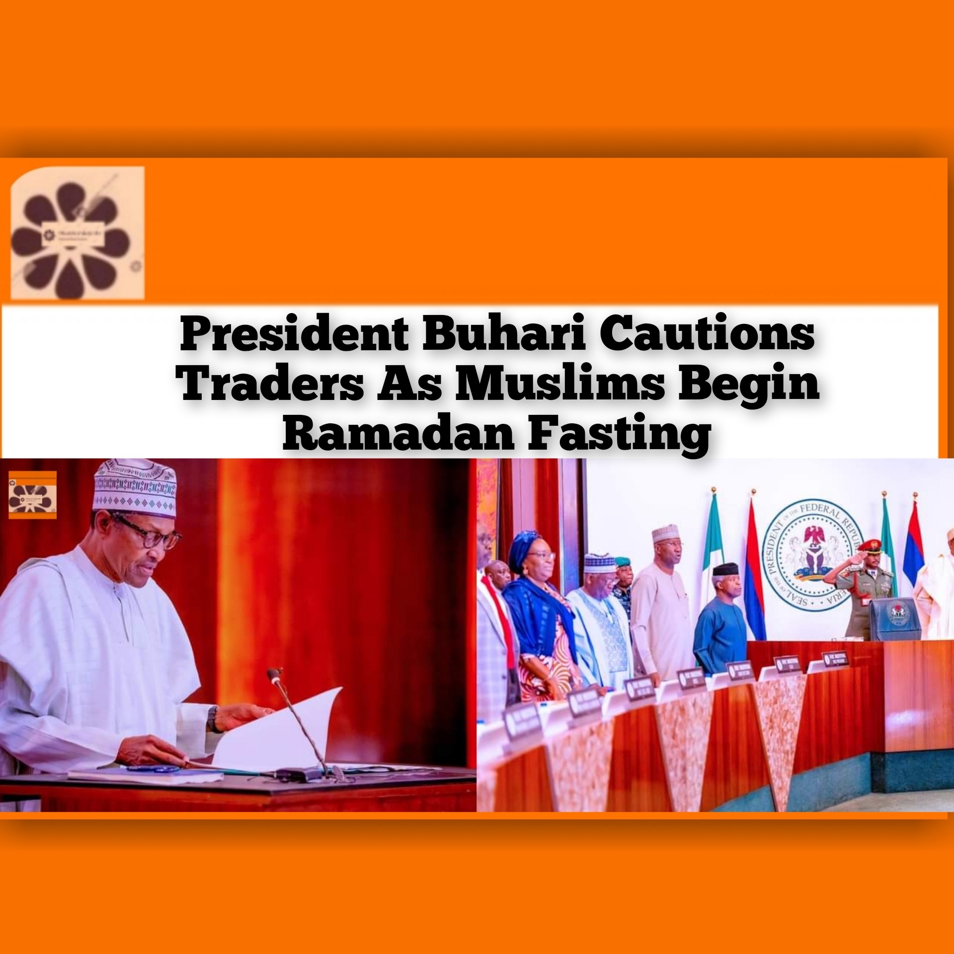 President Buhari Cautions Traders As Muslims Begin Ramadan Fasting
