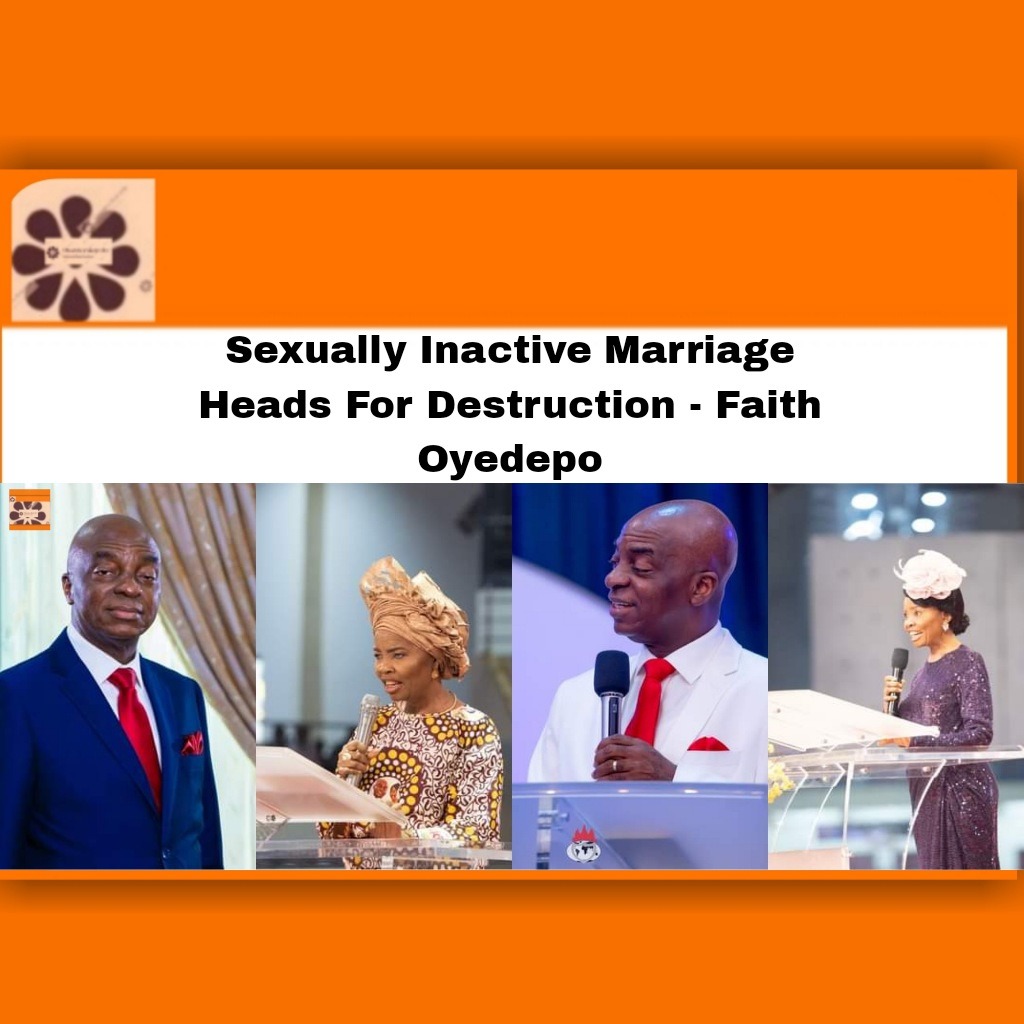 Sexually Inactive Marriage Heads For Destruction - Faith Oyedepo