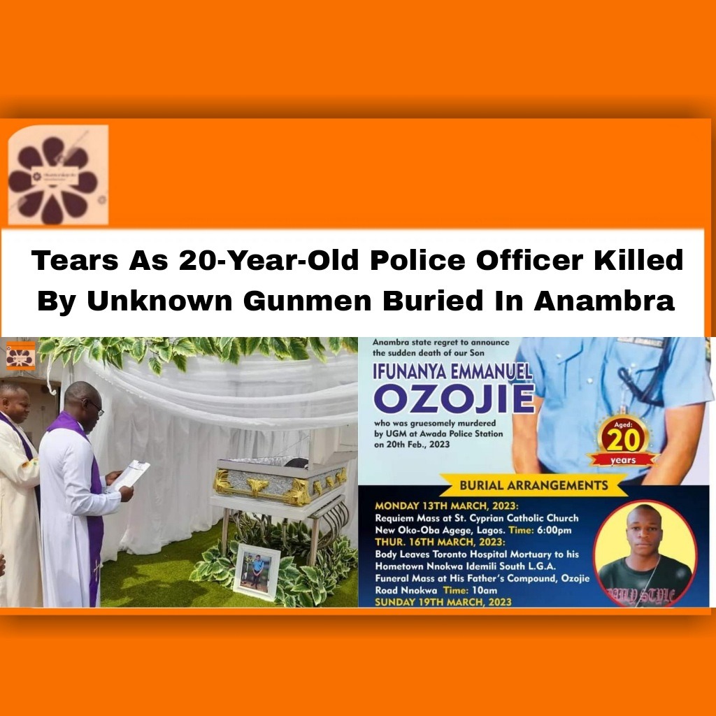 Tears As 20-Year-Old Police Officer Killed By Unknown Gunmen Buried In Anambra