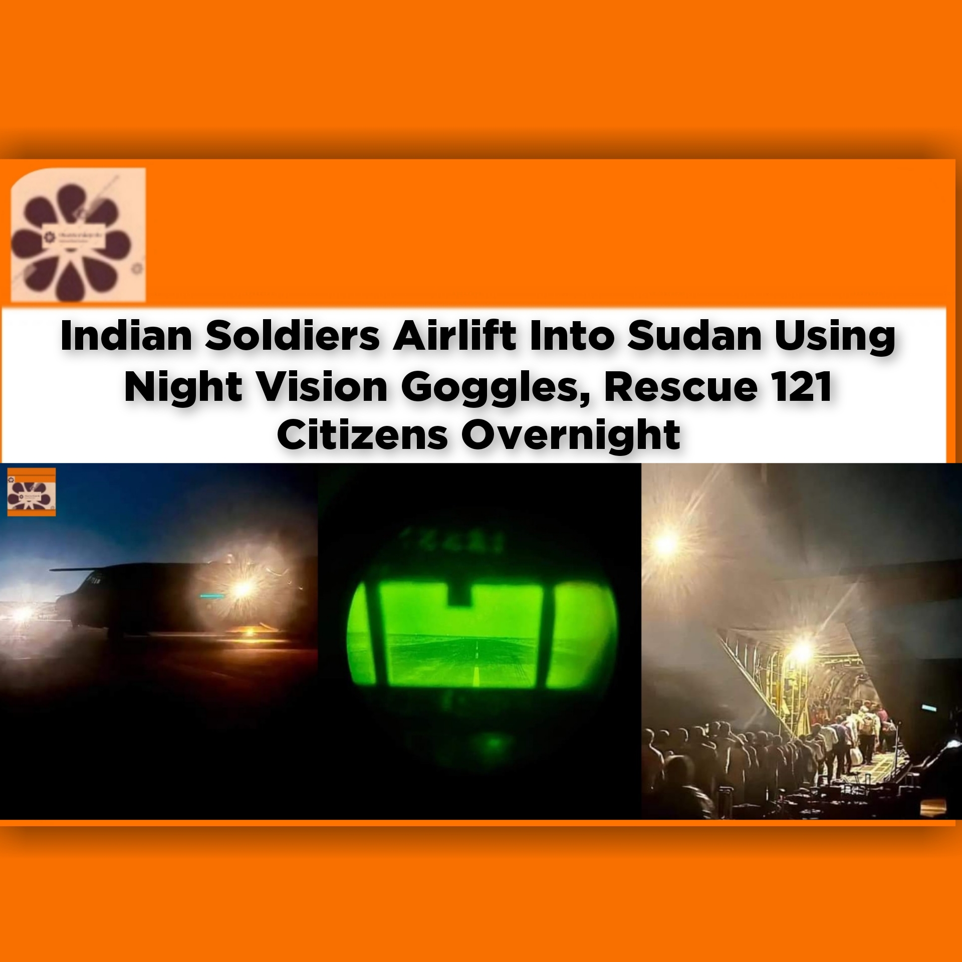 Indian Soldiers Airlift Into Sudan Using Night Vision Goggles, Rescue 121 Citizens Overnight ~ OsazuwaAkonedo #airlift #breaking #citizens #goggles, #India #Khartoum #military #overnight #Plane #security #soldiers #Sudan #war