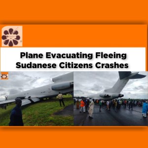Plane Evacuating Fleeing Sudanese Citizens Crashes ~ OsazuwaAkonedo #fighters