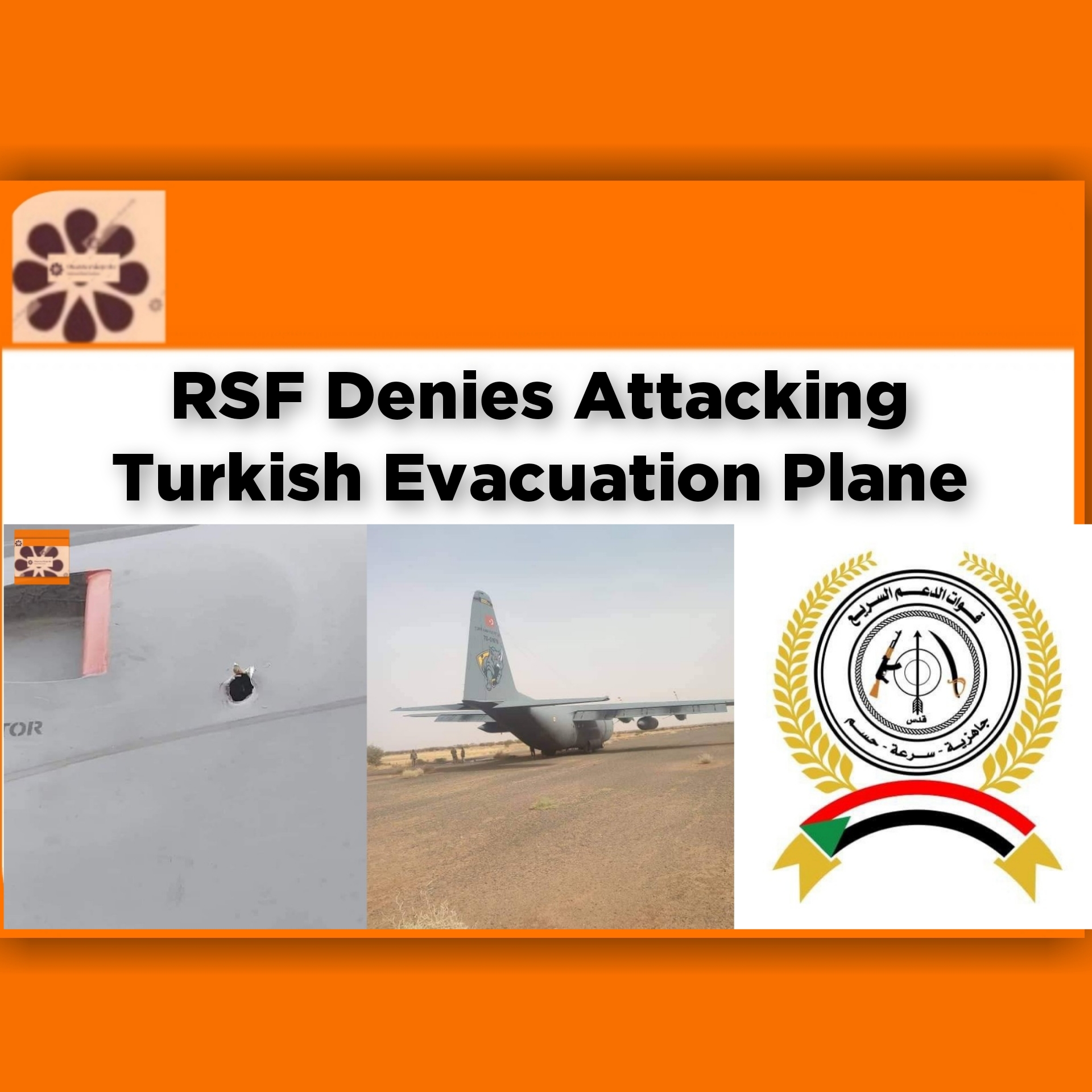RSF Denies Attacking Turkish Evacuation Plane ~ OsazuwaAkonedo #Aircraft #attacking #breaking #evacuation #Khartoum #Omdurman #OsazuwaAkonedo #RSF #Sayedna #security #Sudan #Turkish #Wadi