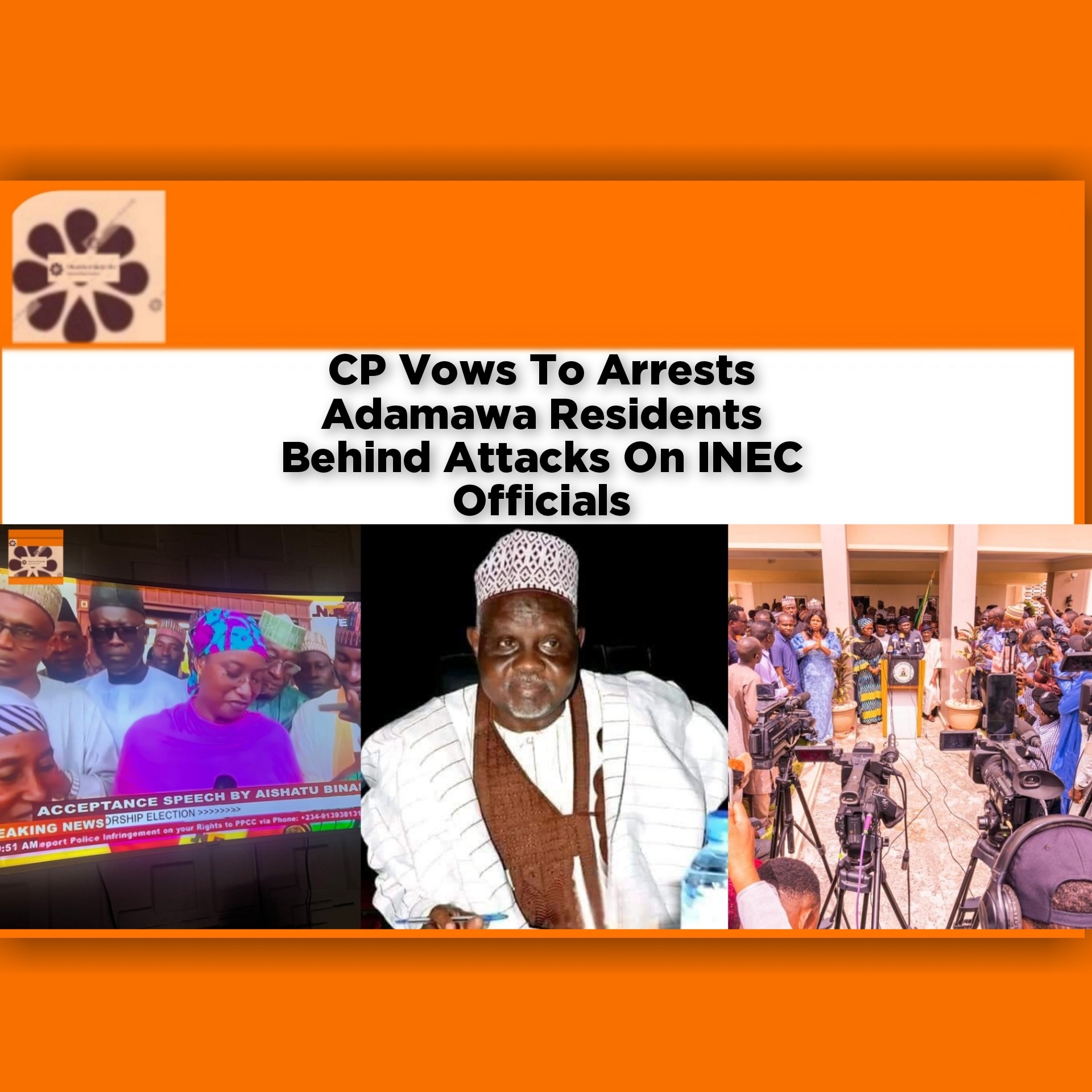 CP Vows To Arrests Adamawa Residents Behind Attacks On INEC Officials