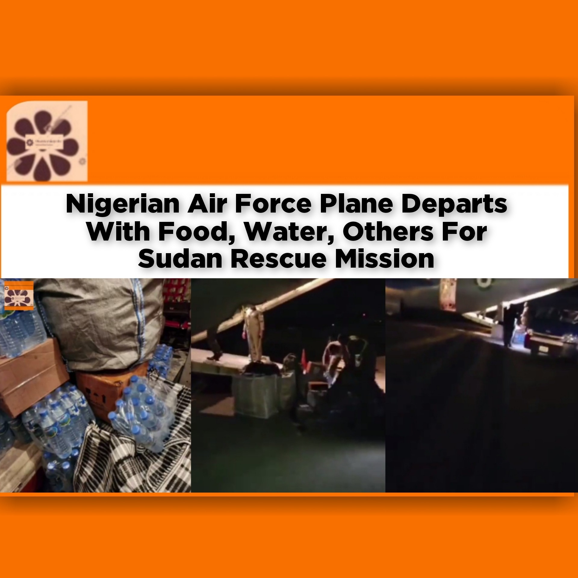 Nigerian Air Force Plane Departs With Food, Water, Others For Sudan Rescue Mission