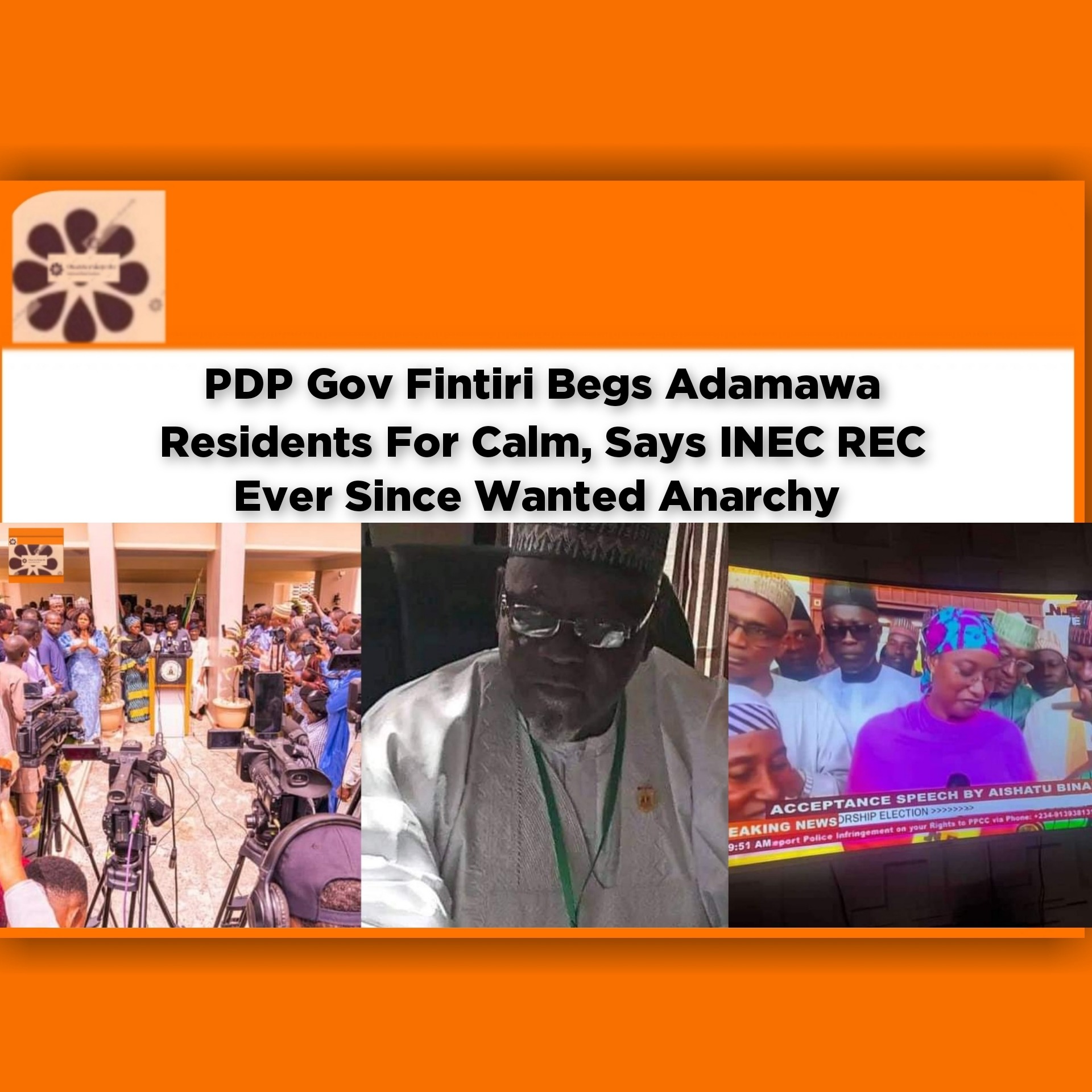 PDP Gov Fintiri Begs Adamawa Residents For Calm, Says INEC REC Ever Since Wanted Anarchy
