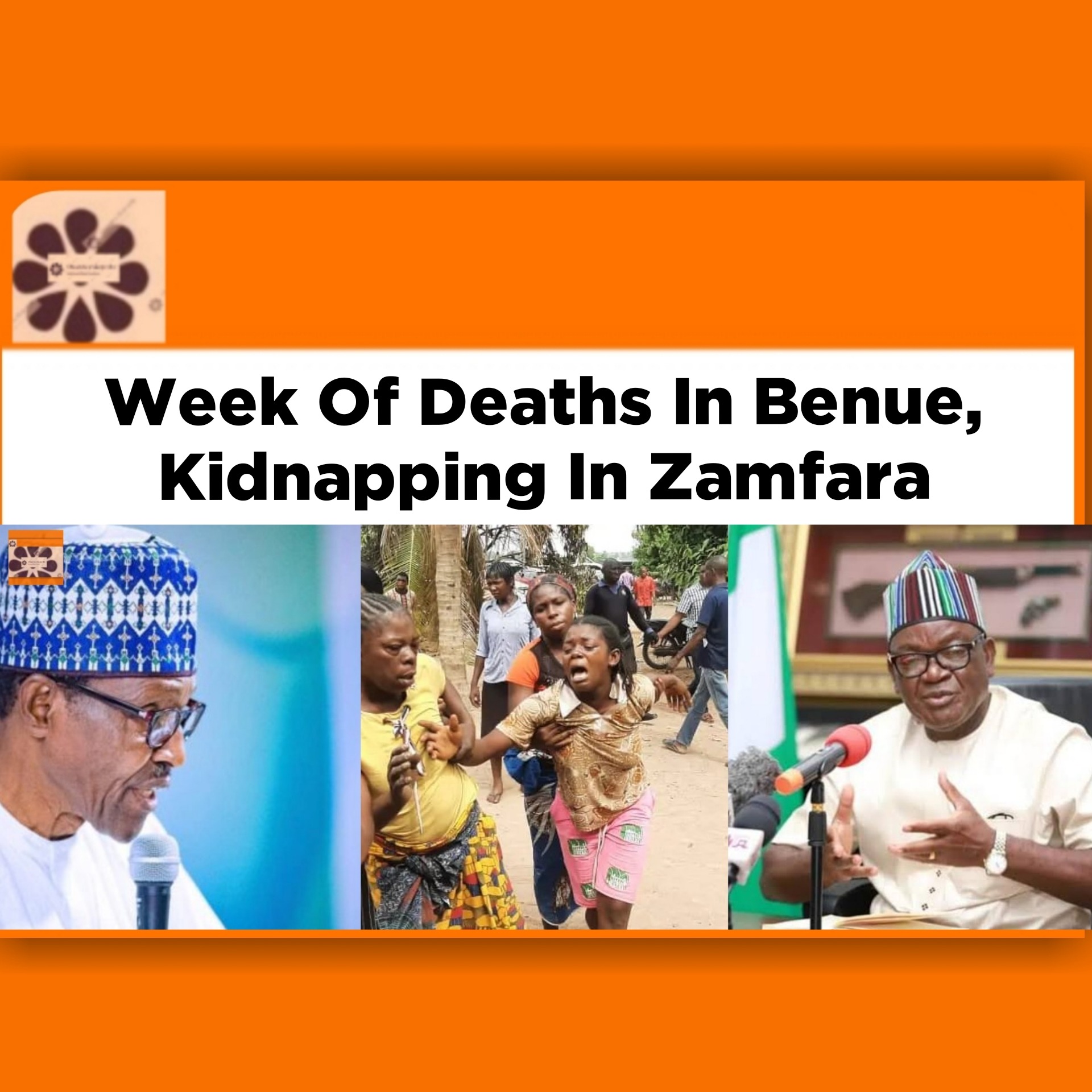 Week Of Deaths In Benue, Kidnapping In Zamfara