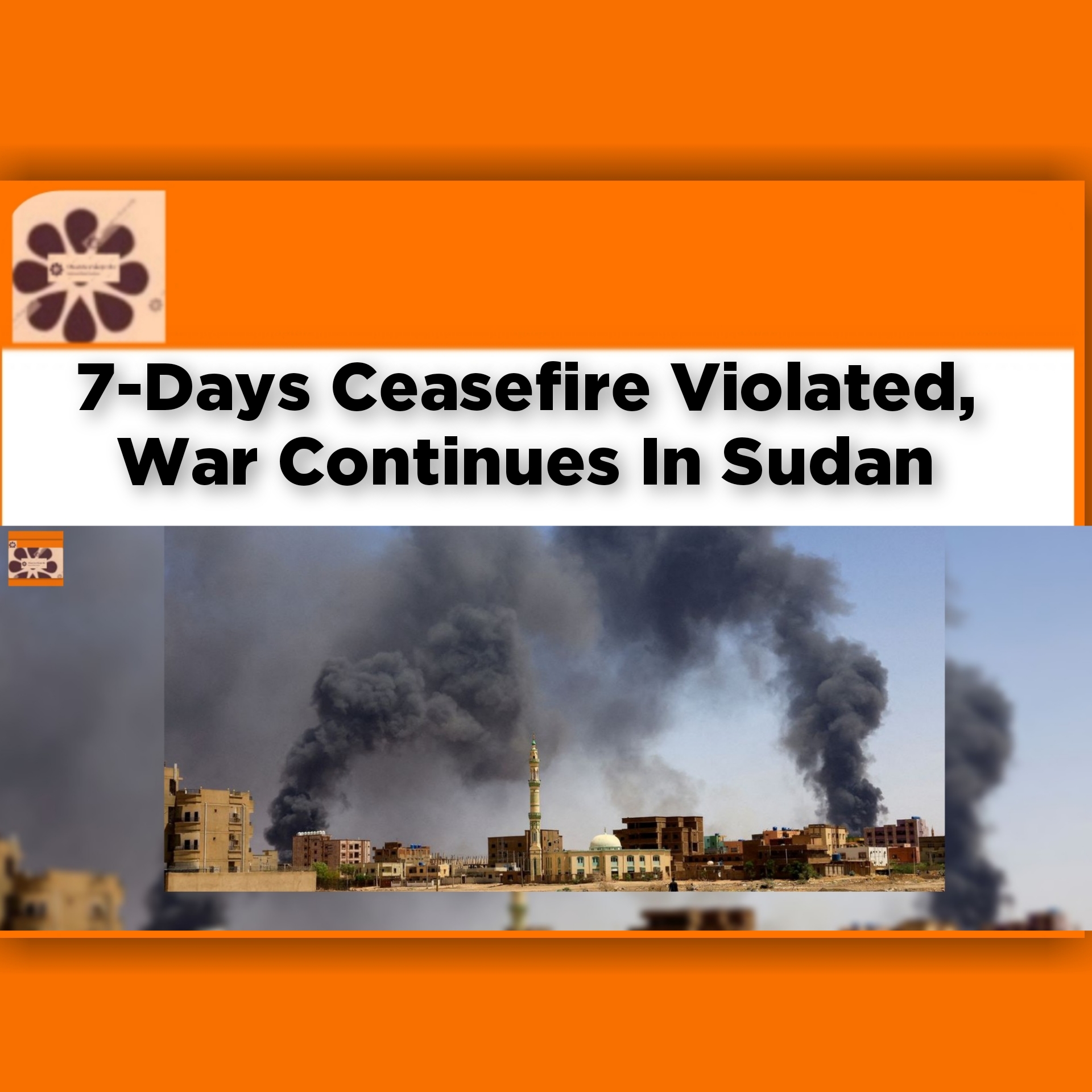 7-Days Ceasefire Violated, War Continues In Sudan ~ OsazuwaAkonedo #Khartoum #Omdurman #OsazuwaAkonedo #RSF #SAF #Sudan