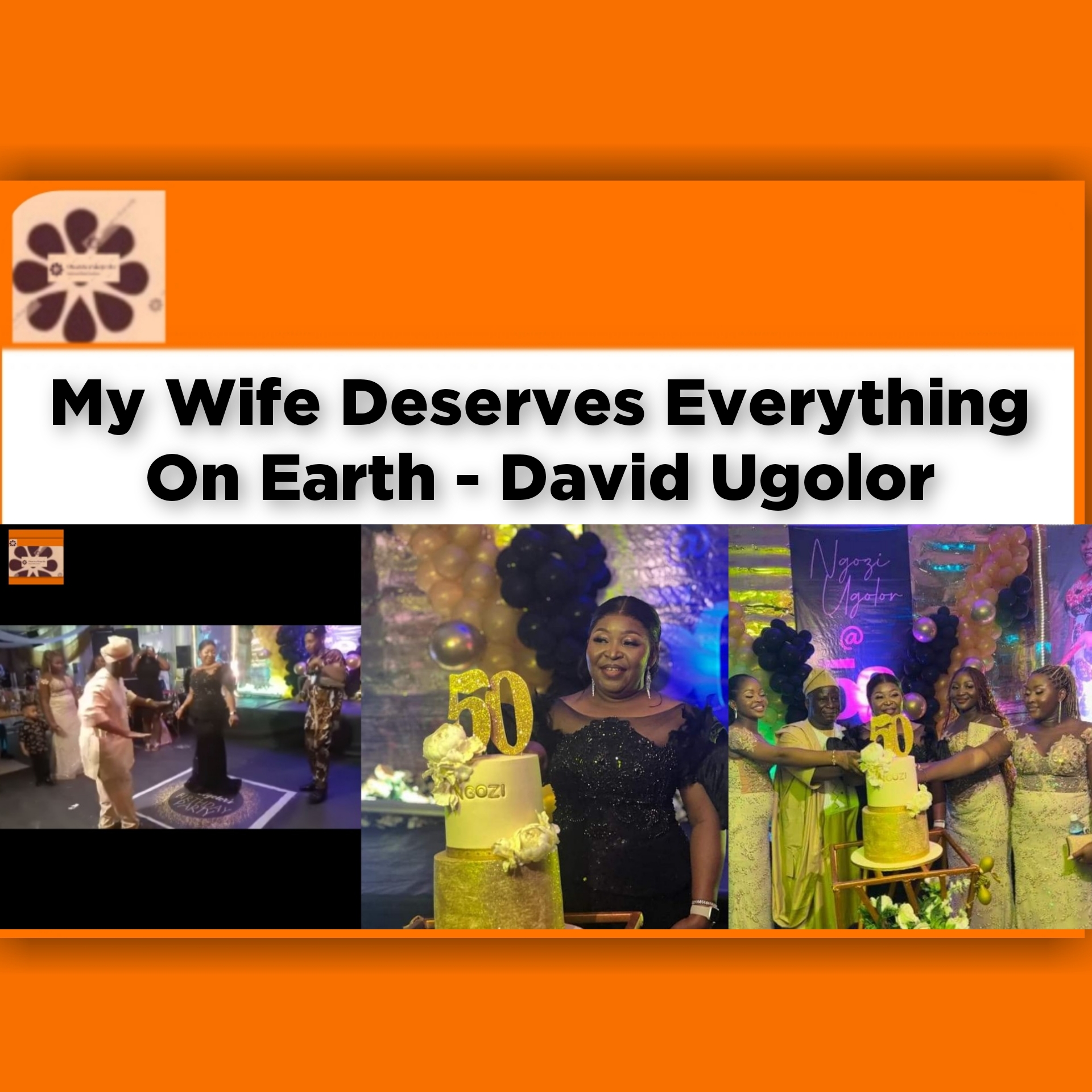 My Wife Deserves Everything On Earth – David Ugolor