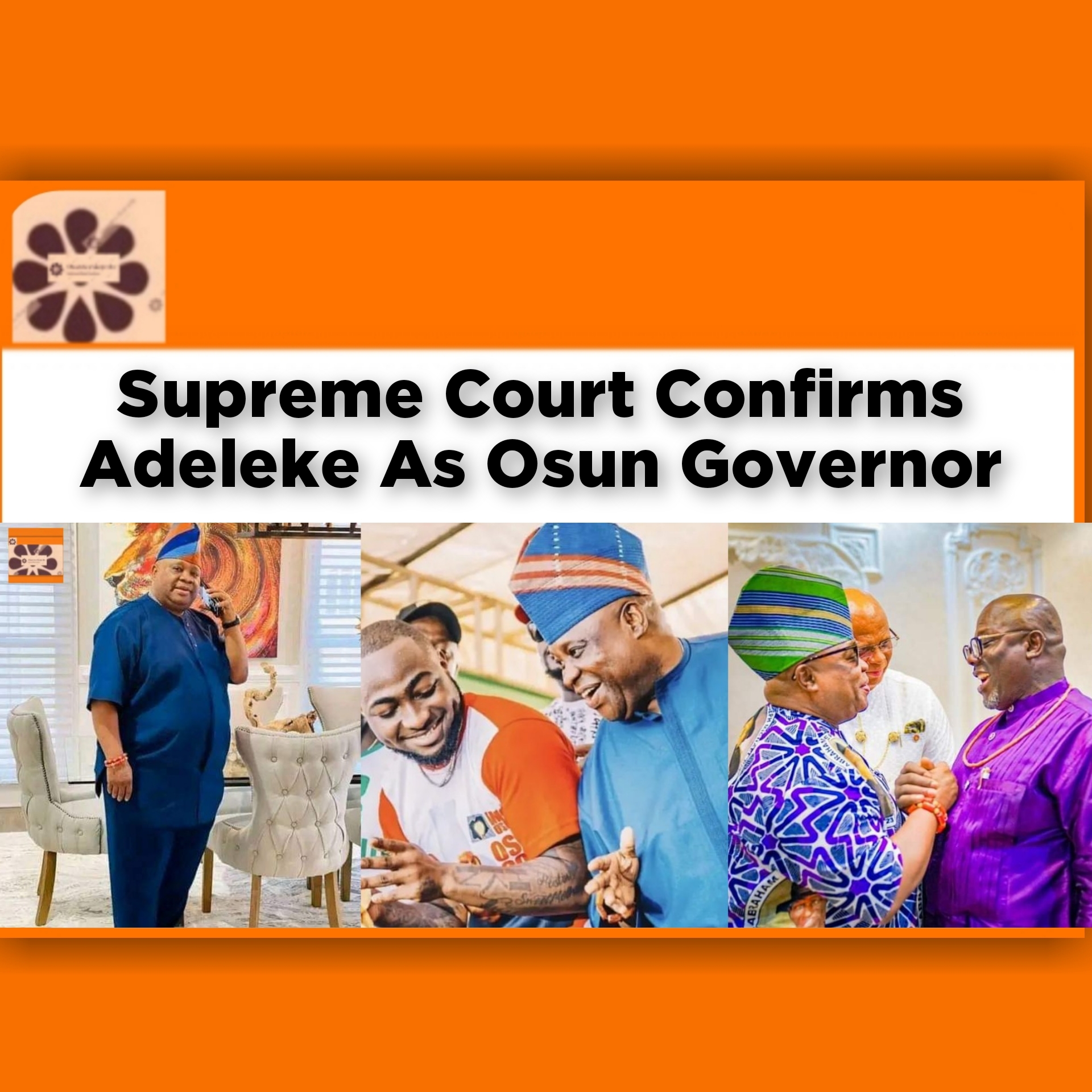 Supreme Court Confirms Adeleke As Osun Governor ~ OsazuwaAkonedo #Ademola #Adegboyega #Adeleke #APC #confirms #Governor #OsazuwaAkonedo #Osun #Oyetola #PDP #politics #Supreme