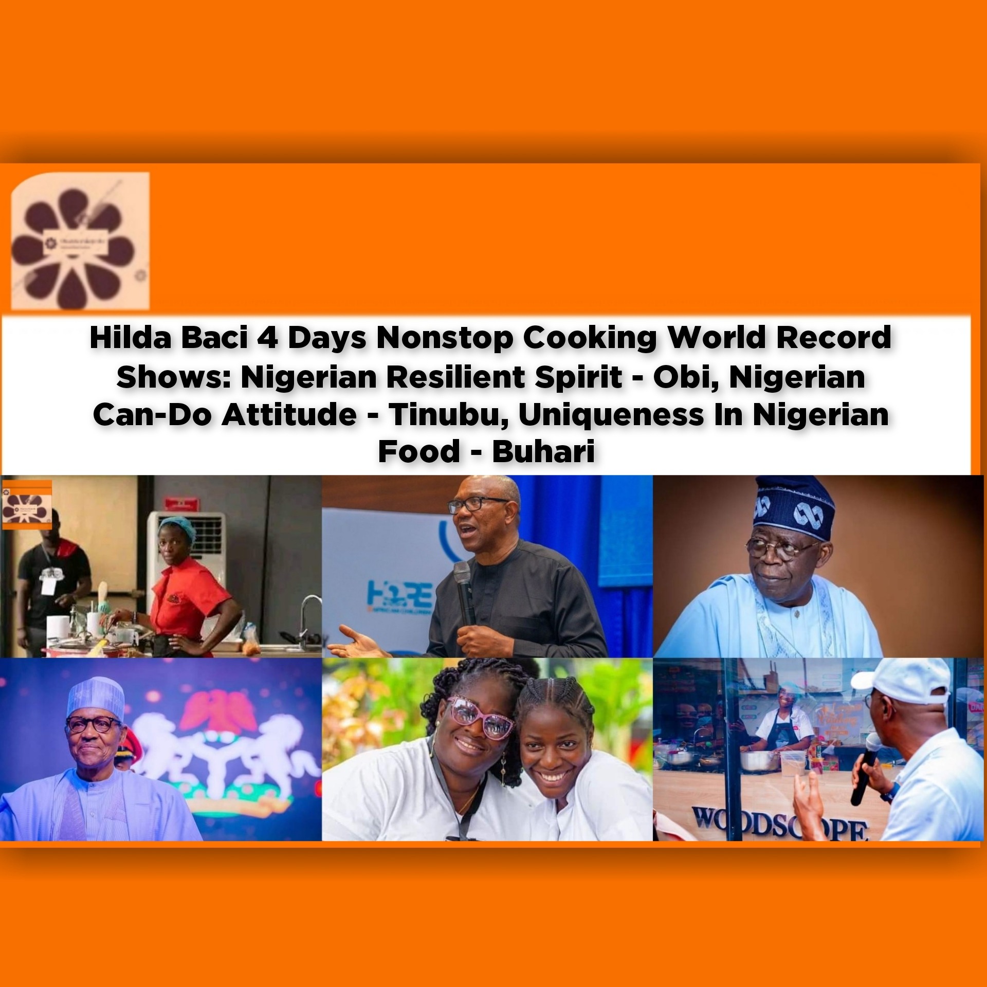 Hilda Baci 4 Days Nonstop Cooking World Record Shows: Nigerian Resilient Spirit - Obi, Nigerian Can-Do Attitude - Tinubu, Uniqueness In Nigerian Food - Buhari