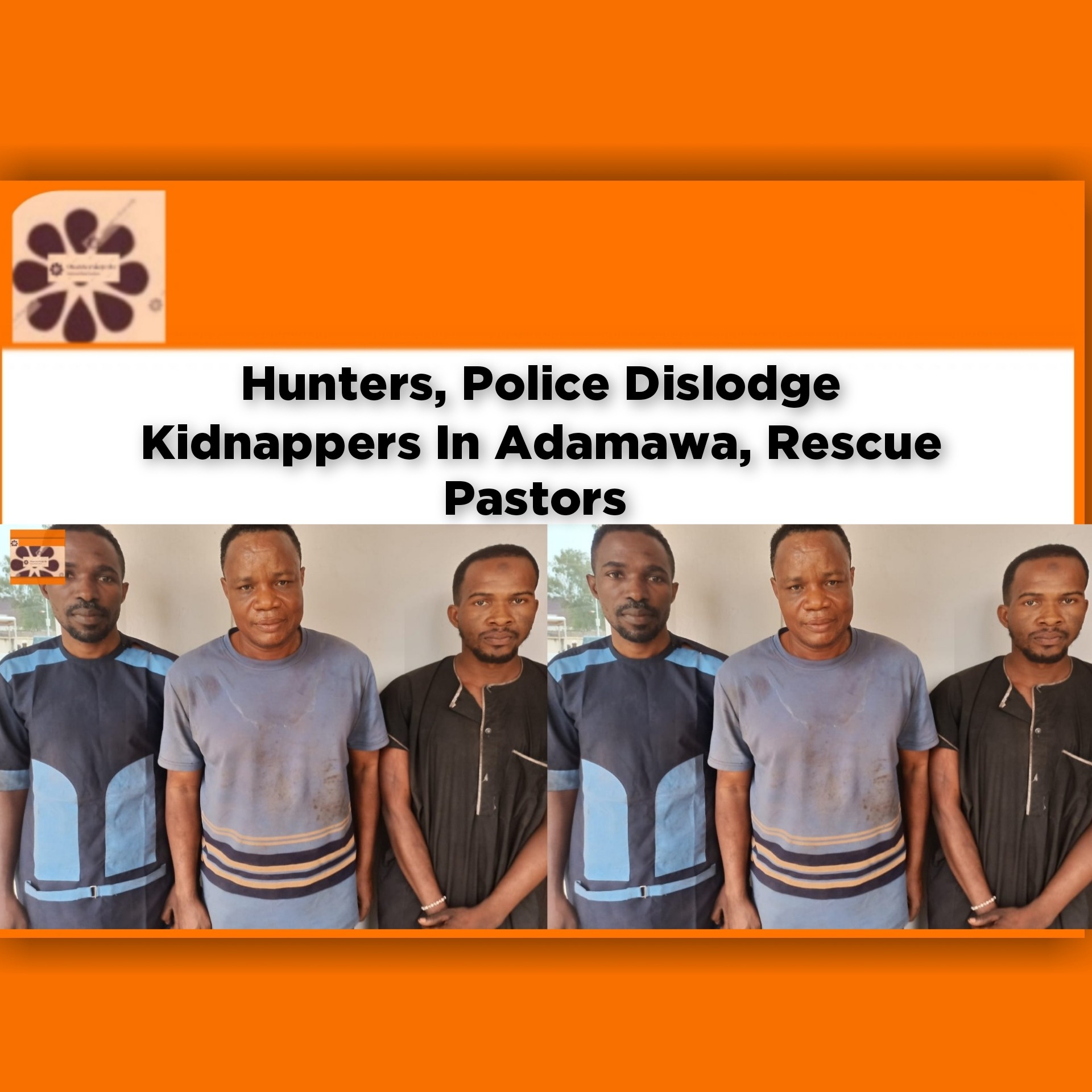 Hunters, Police Dislodge Kidnappers In Adamawa, Rescue Pastors