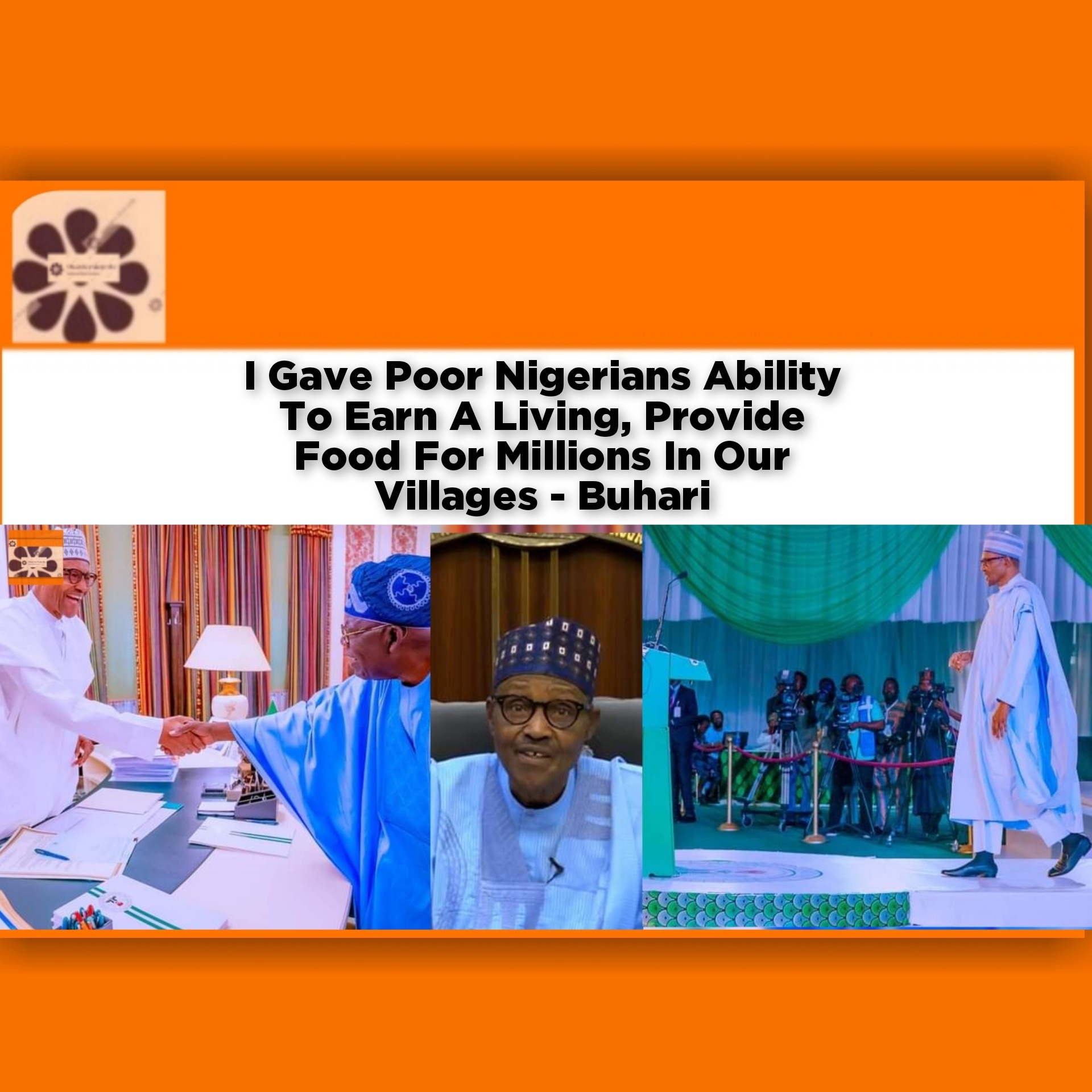 I Gave Poor Nigerians Ability To Earn A Living, Provide Food For Millions In Our Villages - Buhari