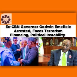 Ex-CBN Governor Godwin Emefiele Arrested, Faces Terrorism Financing, Political Instability ~ OsazuwaAkonedo #Adebisi #Bola #cbn #Dss #Emefiele #Folashodun #Godwin #Kidnappers #Shonubi #Terrorism #Tinubu