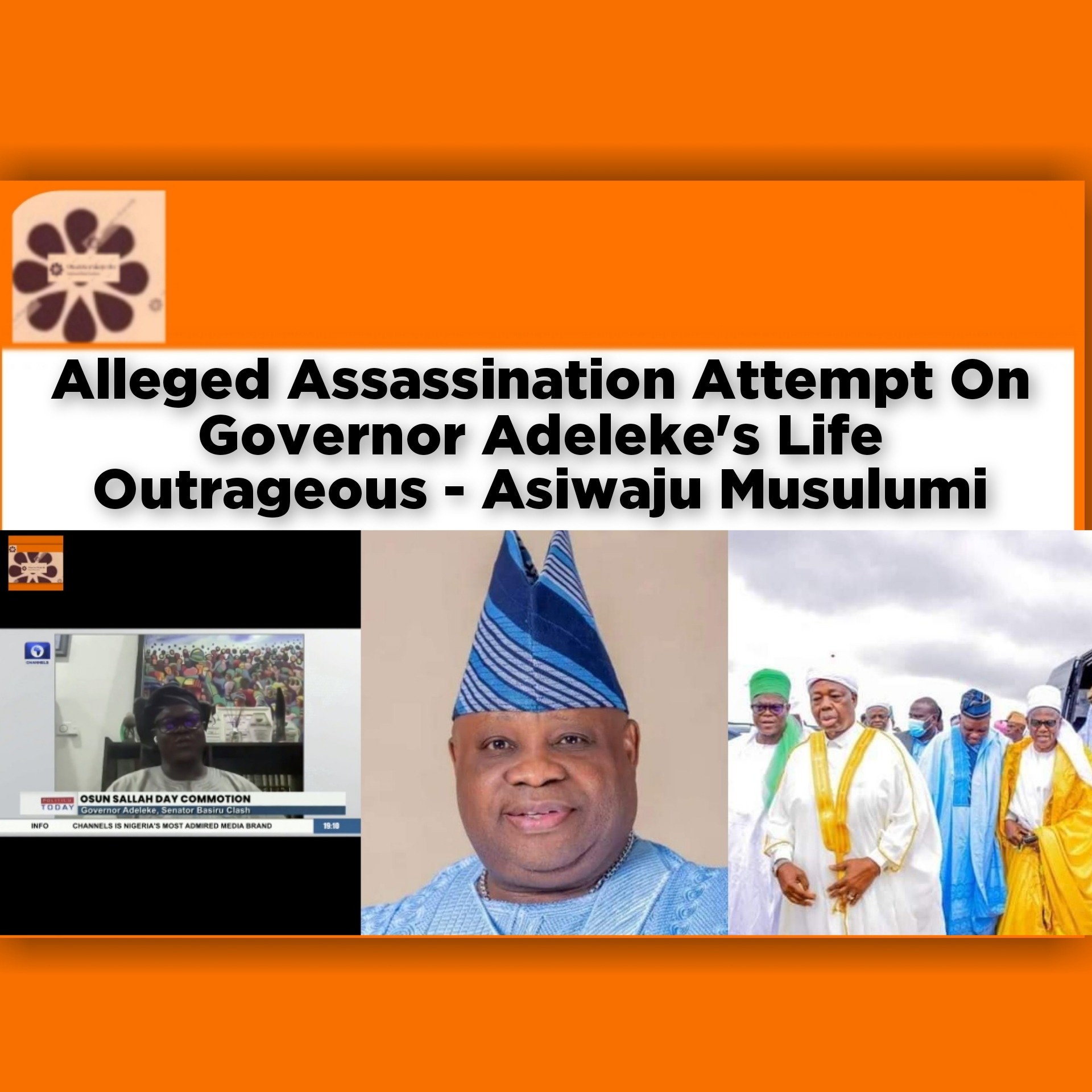 Alleged Assassination Attempt On Governor Adeleke's Life Outrageous - Asiwaju Musulumi