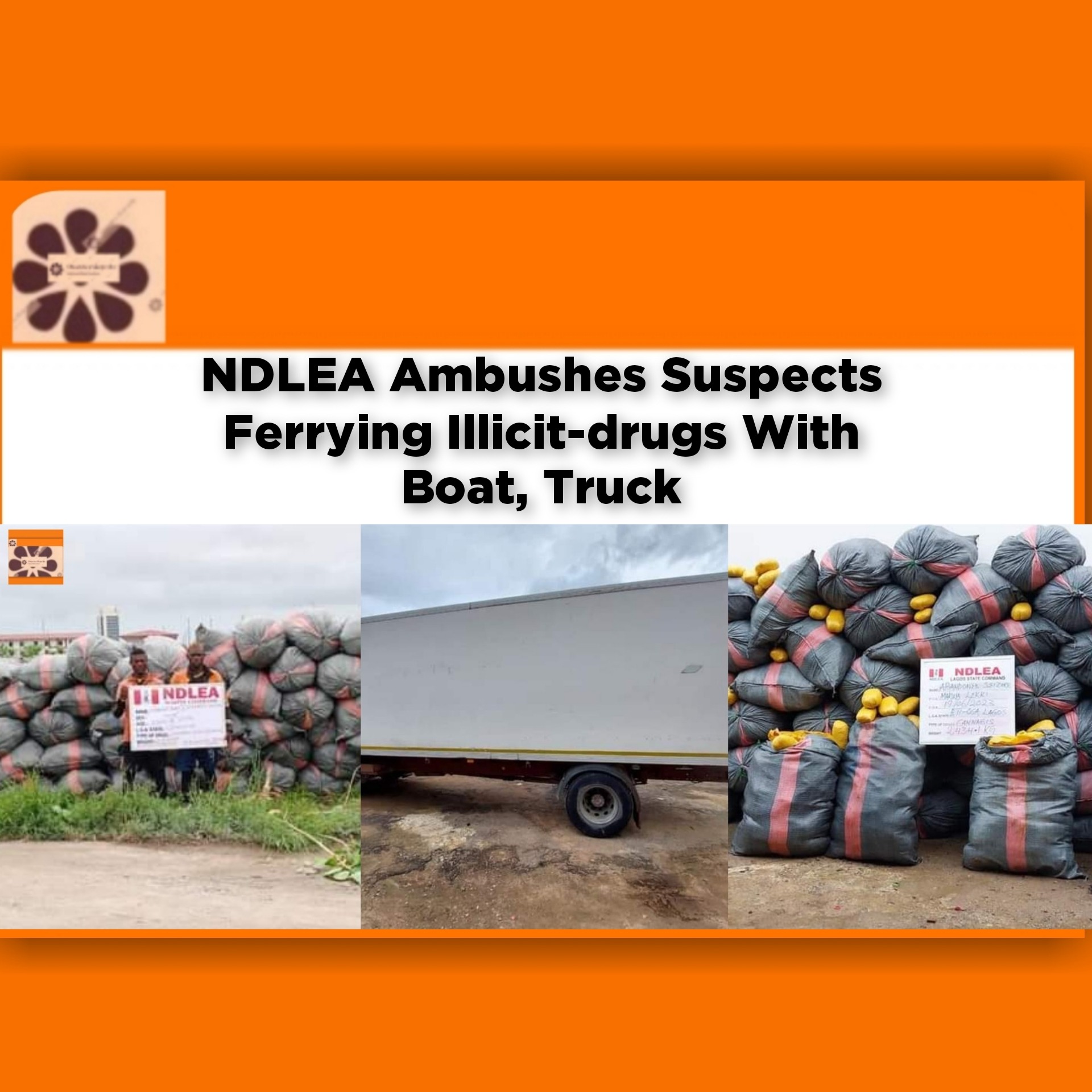 NDLEA Ambushes Suspects Ferrying Illicit-drugs With Boat, Truck