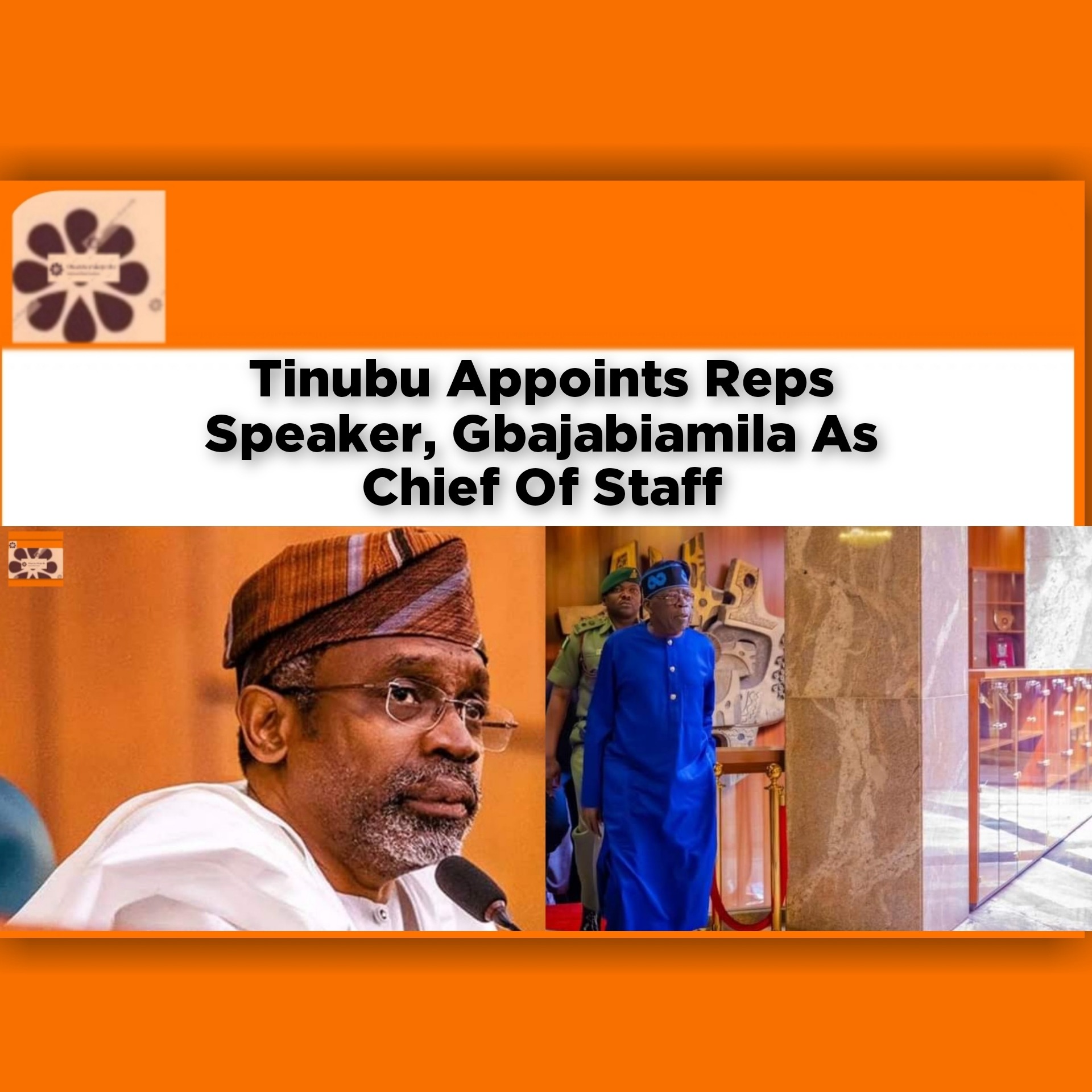 Tinubu Appoints Reps Speaker, Gbajabiamila As Chief Of Staff