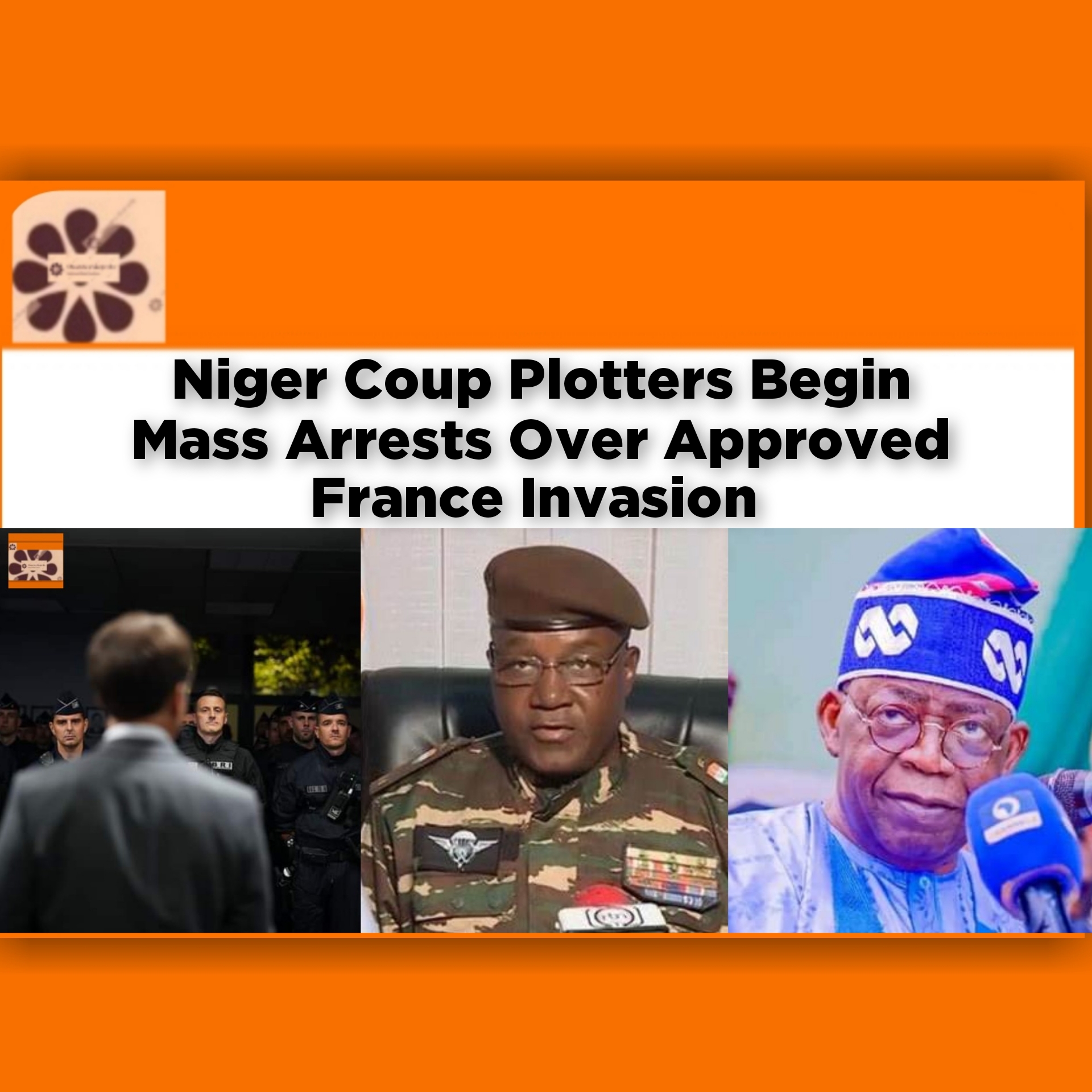 Niger Coup Plotters Begin Mass Arrests Over Approved France Invasion ~ OsazuwaAkonedo #Abdourahamane #Abdramane #Amadou #Bola #Coup #ECOWAS #Emmanuel #French #Hassoumi #junta #Macron #Masoud #Niger #republic #Tinubu