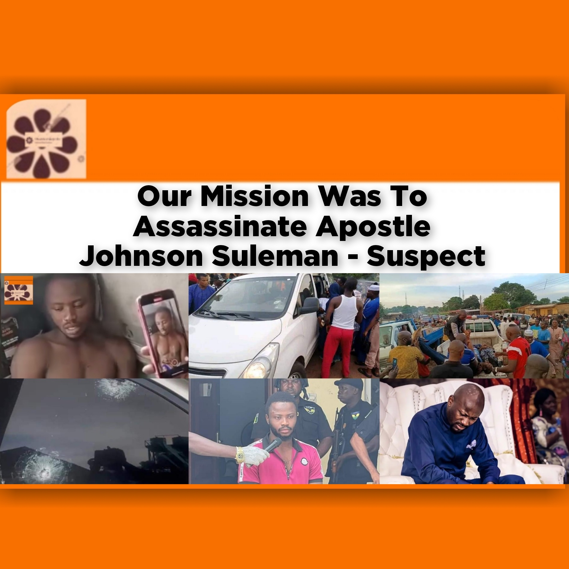 Our Mission Was To Assassinate Apostle Johnson Suleman - Suspect ~ OsazuwaAkonedo #Kogi #Apostle #Assassination #Auchi #Baba #IPMAN #Isah #Ismael #Johnson #Okene #Omega #Petrol #Police #Suleman #Warake #Yusuf