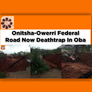 Onitsha-Owerri Federal Road Now Deathtrap In Oba ~ OsazuwaAkonedo #Abia #AkwaIbom #Anambra #Benin #Bola #Charles #CrossRivers #Deathtrap #Enugu #Erosion #FG #Gully #Imo #Lagos #oba #Onitsha #Owerri #PortHarcourt #Rivers #Soludo