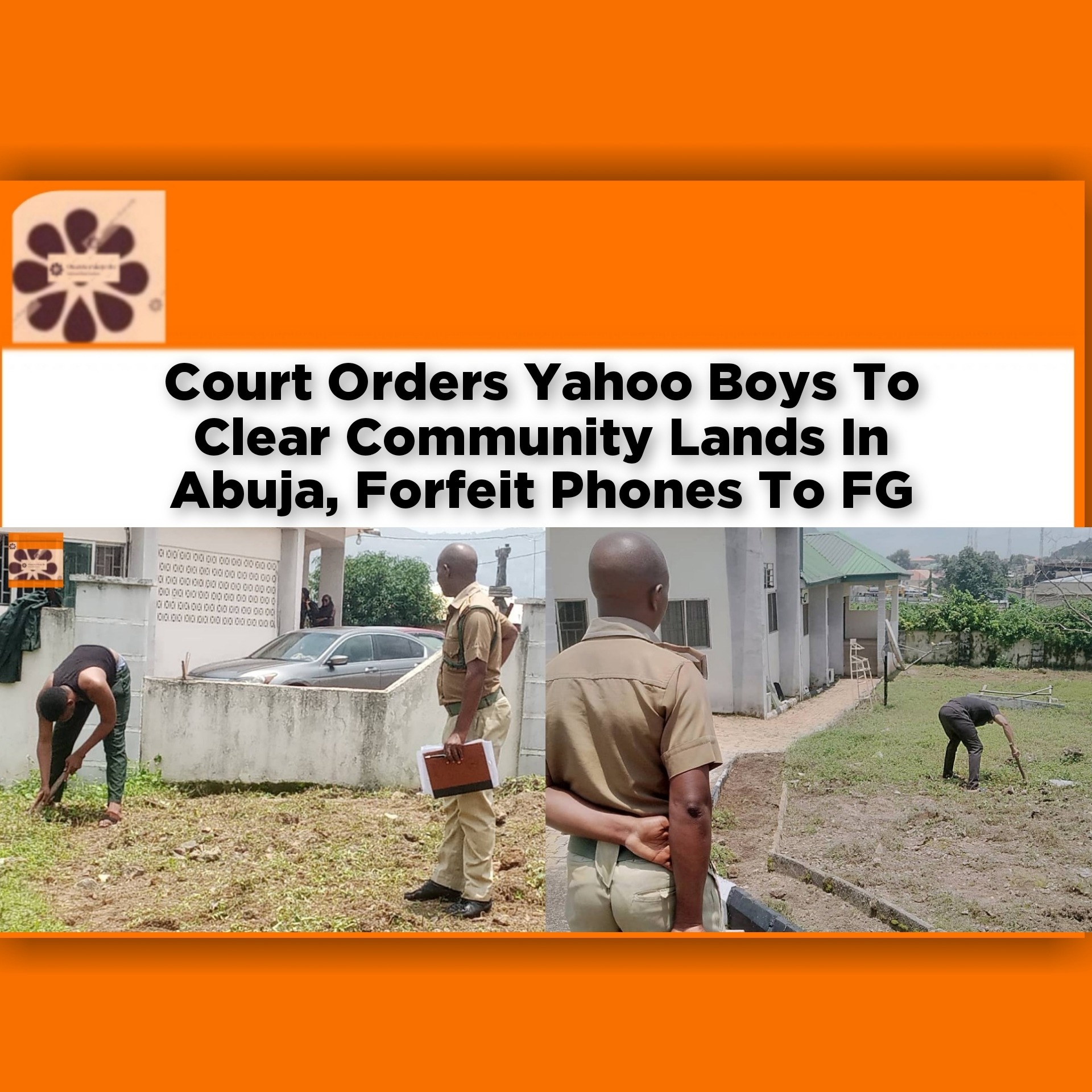 Court Orders Yahoo Boys To Clear Community Lands In Abuja, Forfeit Phones To FG