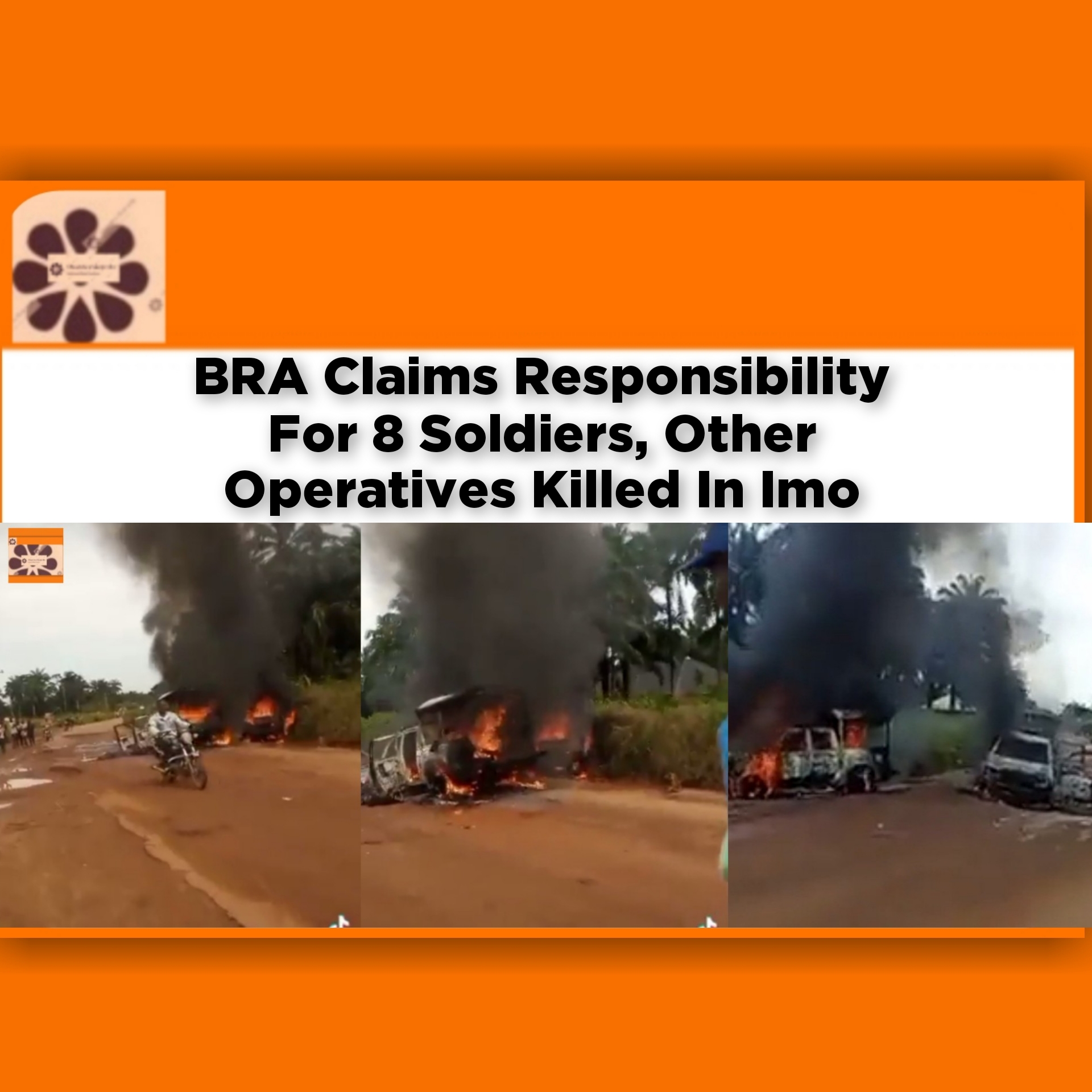 BRA Claims Responsibility For 8 Soldiers, Other Operatives Killed In Imo ~ OsazuwaAkonedo #Abia #Biafra #BRA #Ekpa #Gunmen #Imo #ipob #Ohafia #Simon #SitAtHome #Umualumaku #Unknown