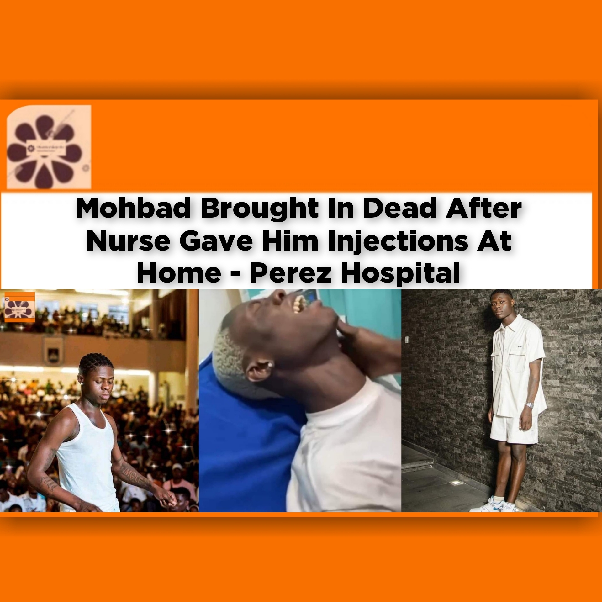 Mohbad Brought In Dead After Nurse Gave Him Injections At Home - Perez Hospital ~ OsazuwaAkonedo #Putin