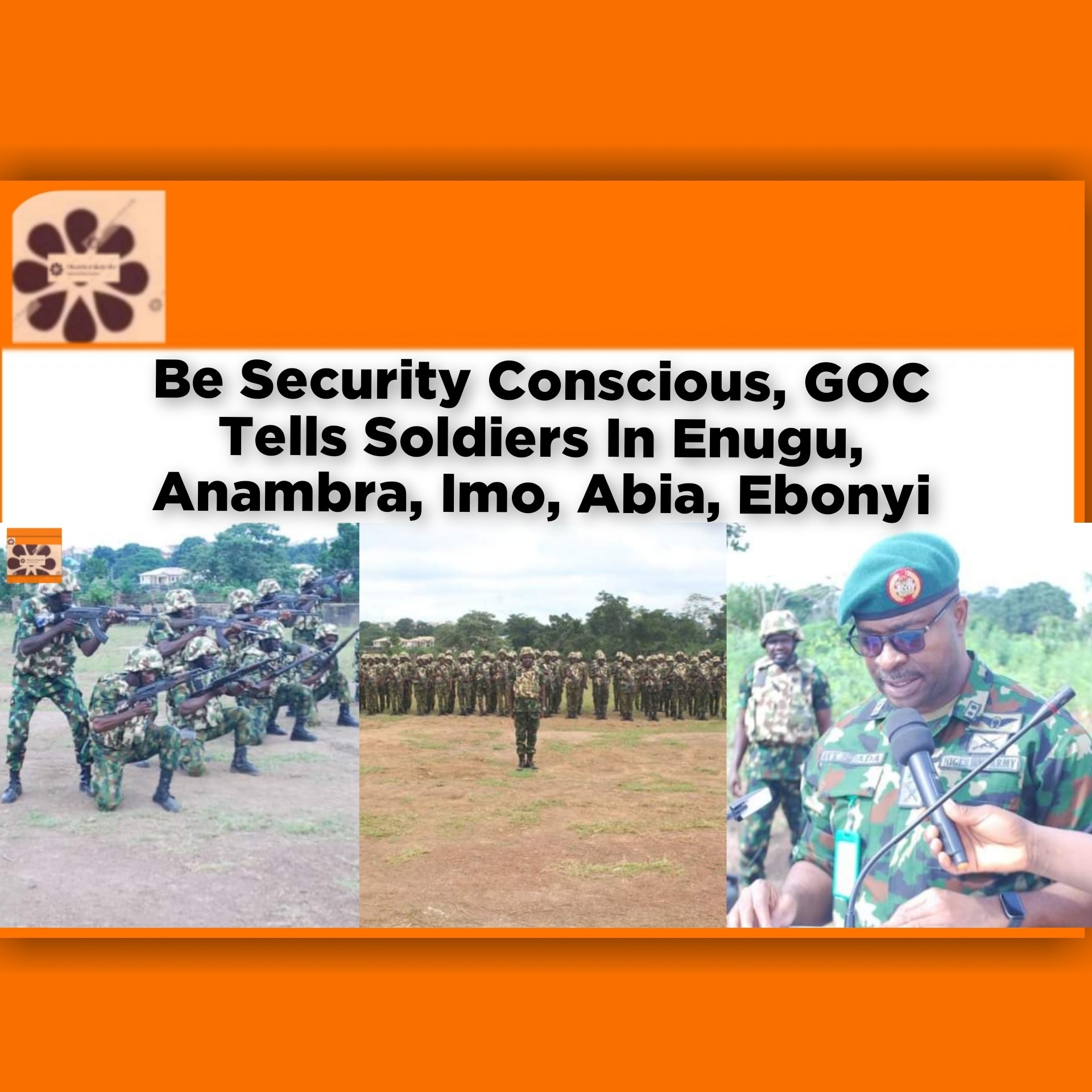 Be Security Conscious, GOC Tells Soldiers In Enugu, Anambra, Imo, Abia, Ebonyi