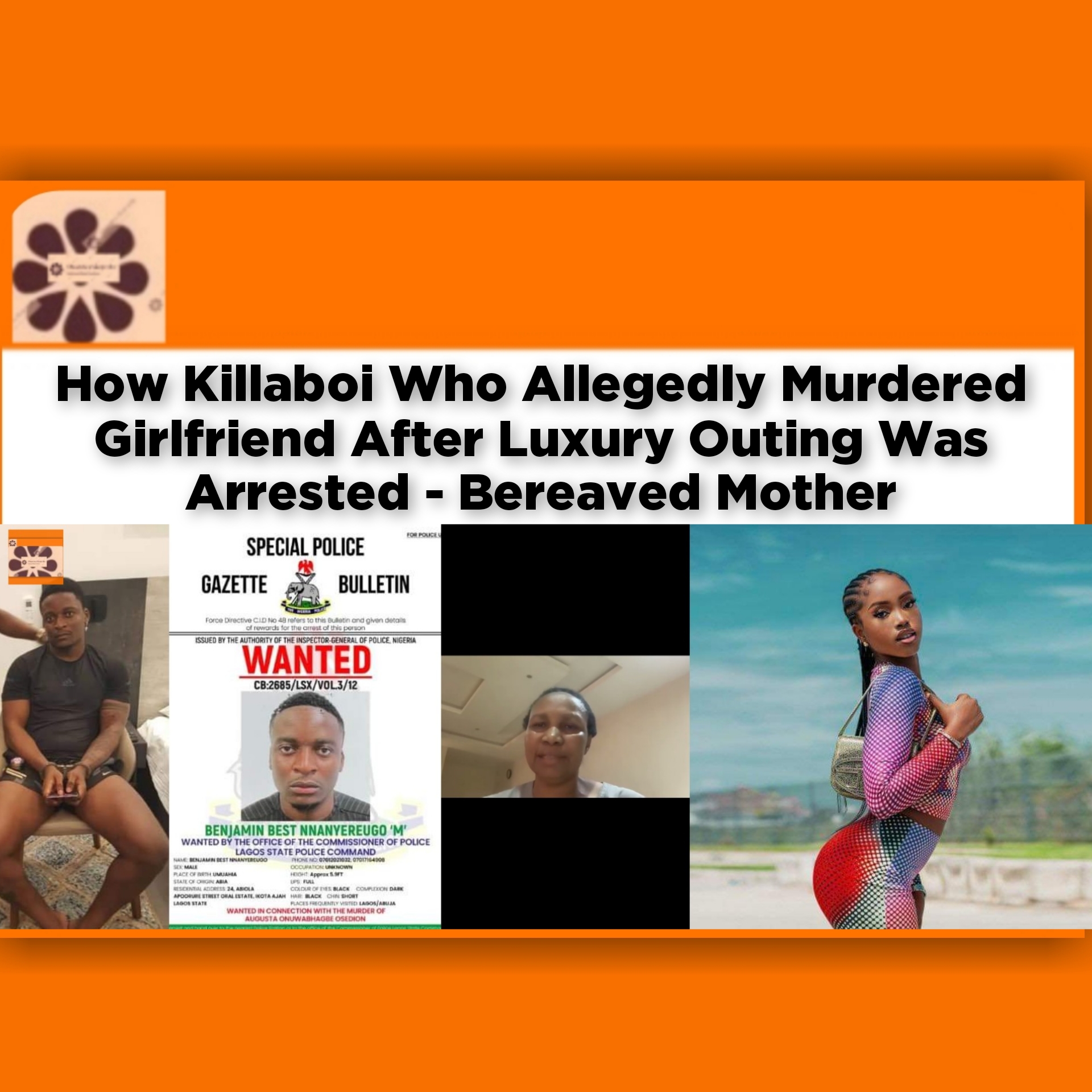 How Killaboi Who Allegedly Murdered Girlfriend After Luxury Outing Was Arrested - Bereaved Mother ~ OsazuwaAkonedo #Augusta #Benjamin #Best #Killaboi #Nnanyereugo #Osedion #SierraLeone