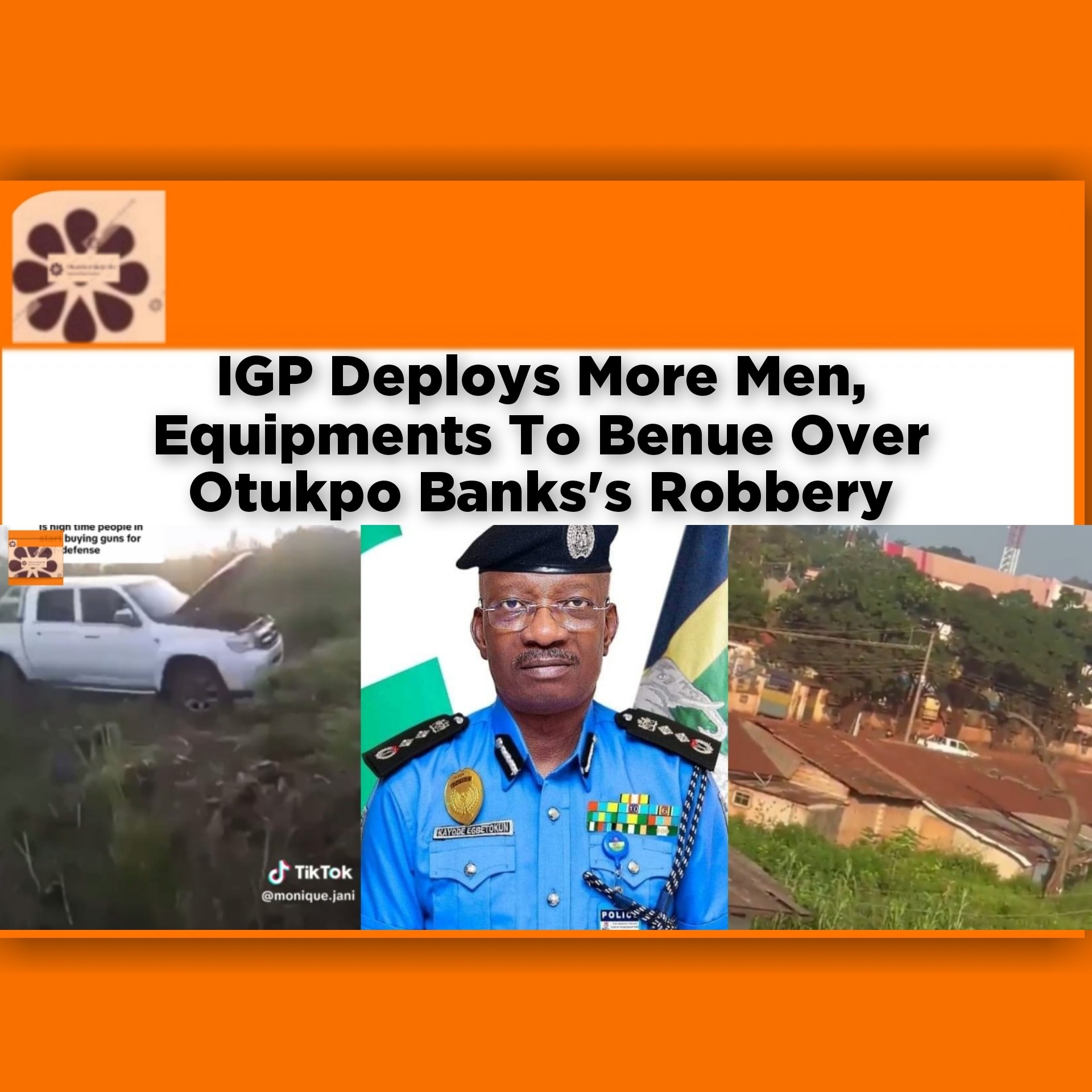 IGP Deploys More Men, Equipments To Benue Over Otukpo Banks's Robbery