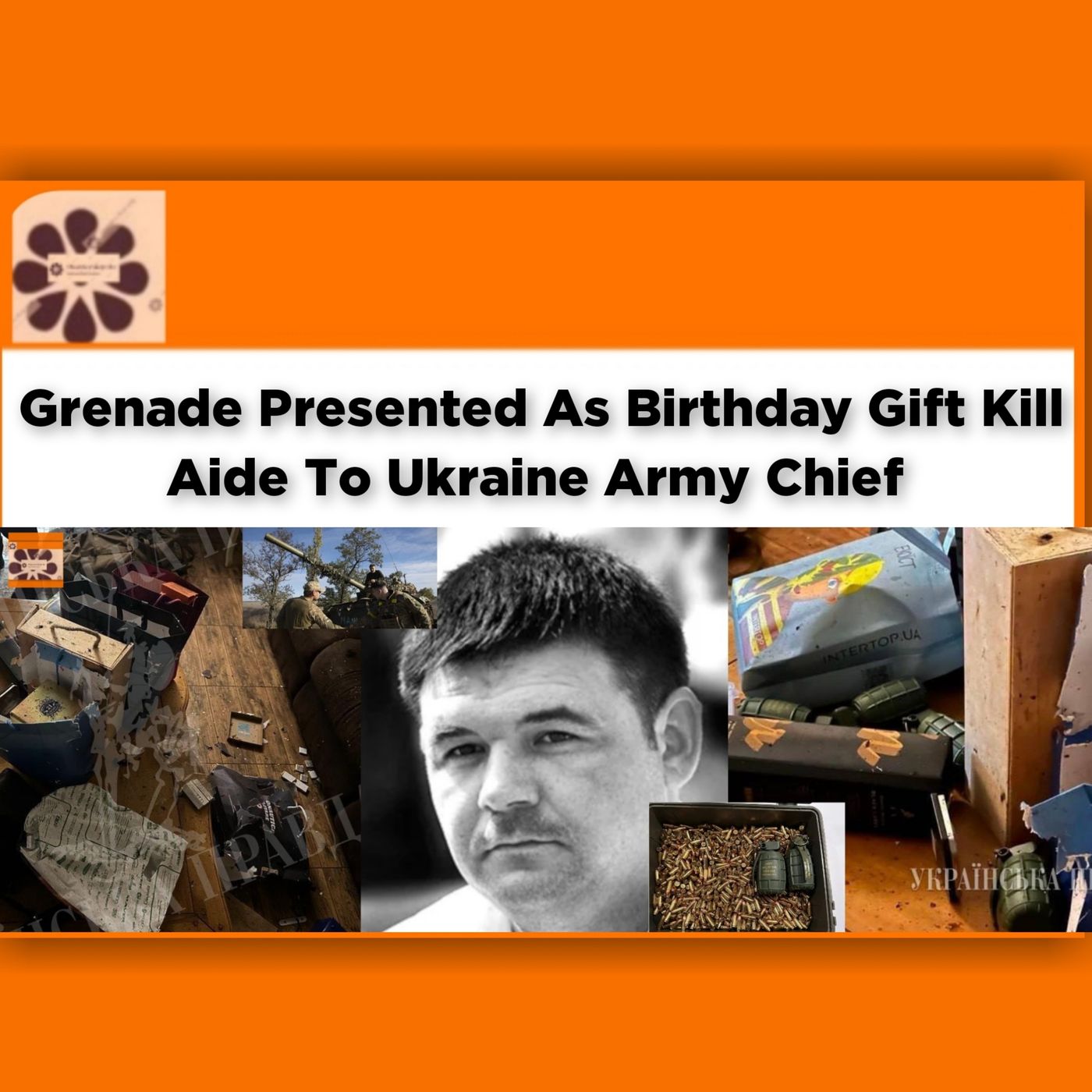Grenade Presented As Birthday Gift Kill Aide To Ukraine Army Chief ~ OsazuwaAkonedo