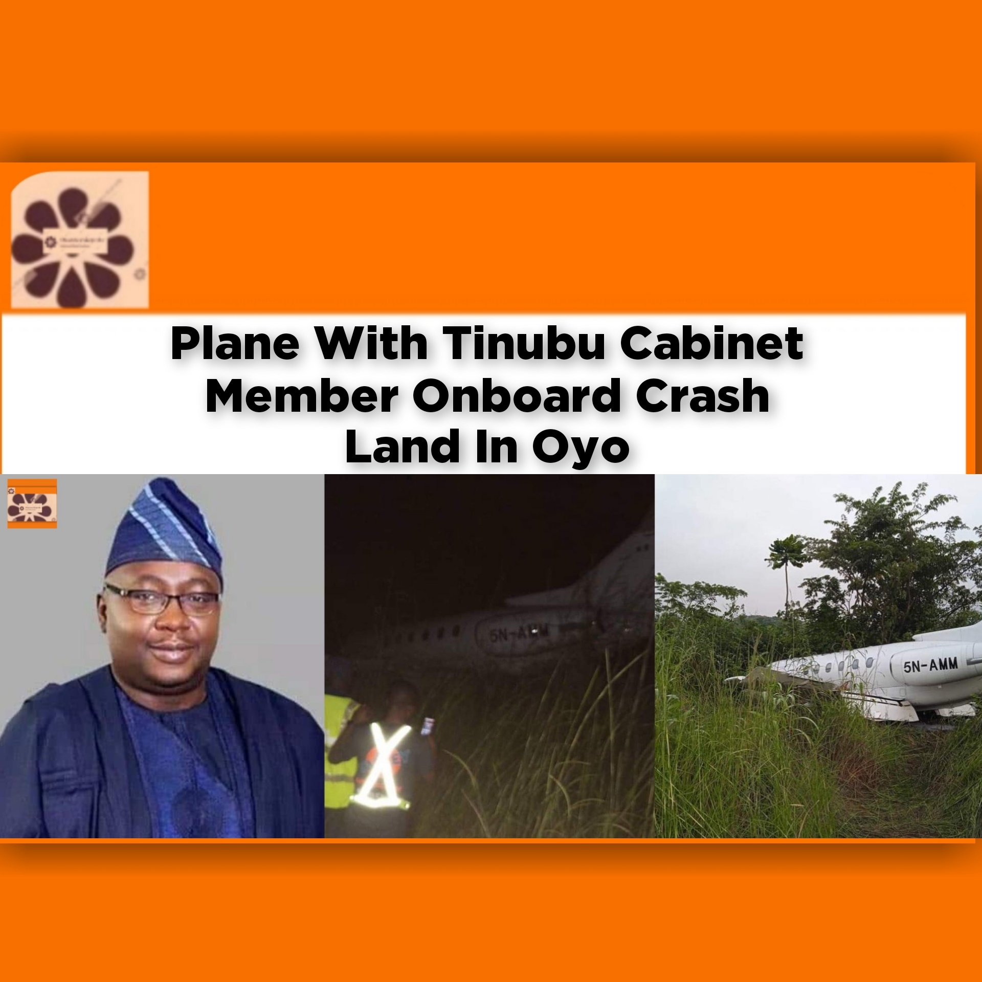 Plane With Tinubu Cabinet Member Onboard Crash Land In Oyo ~ OsazuwaAkonedo #Adebayo #Adelabu #Crash #Ibadan #Minister #Oyo #Plane #Tinubu