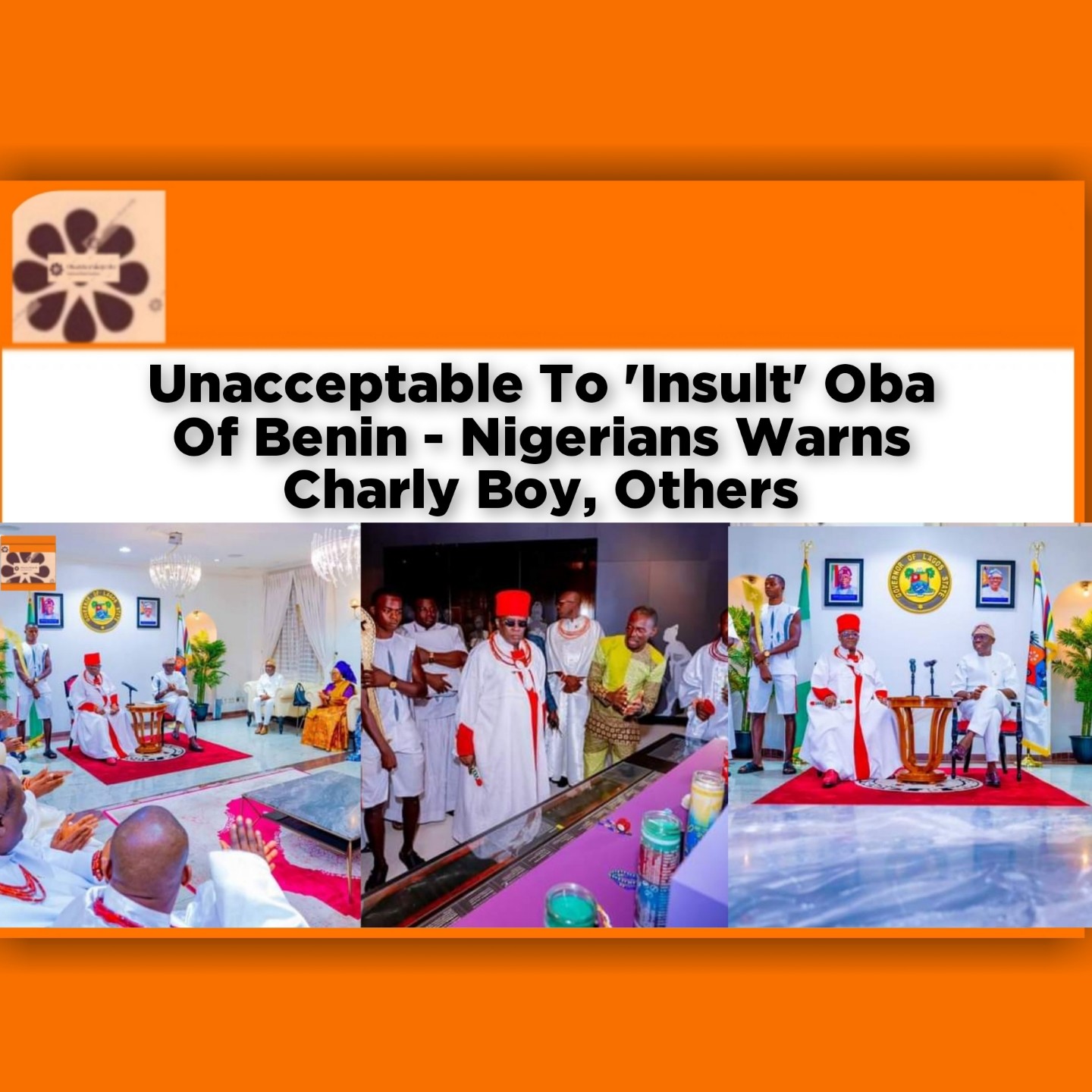 Unacceptable To 'Insult' Oba Of Benin - Nigerians Warns Charly Boy, Others ~ OsazuwaAkonedo ###LP