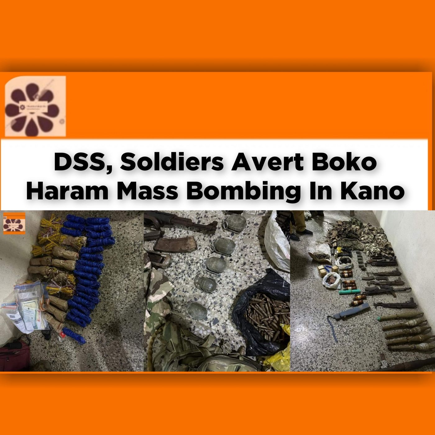 DSS, Soldiers Avert Boko Haram Mass Bombing In Kano ~ OsazuwaAkonedo