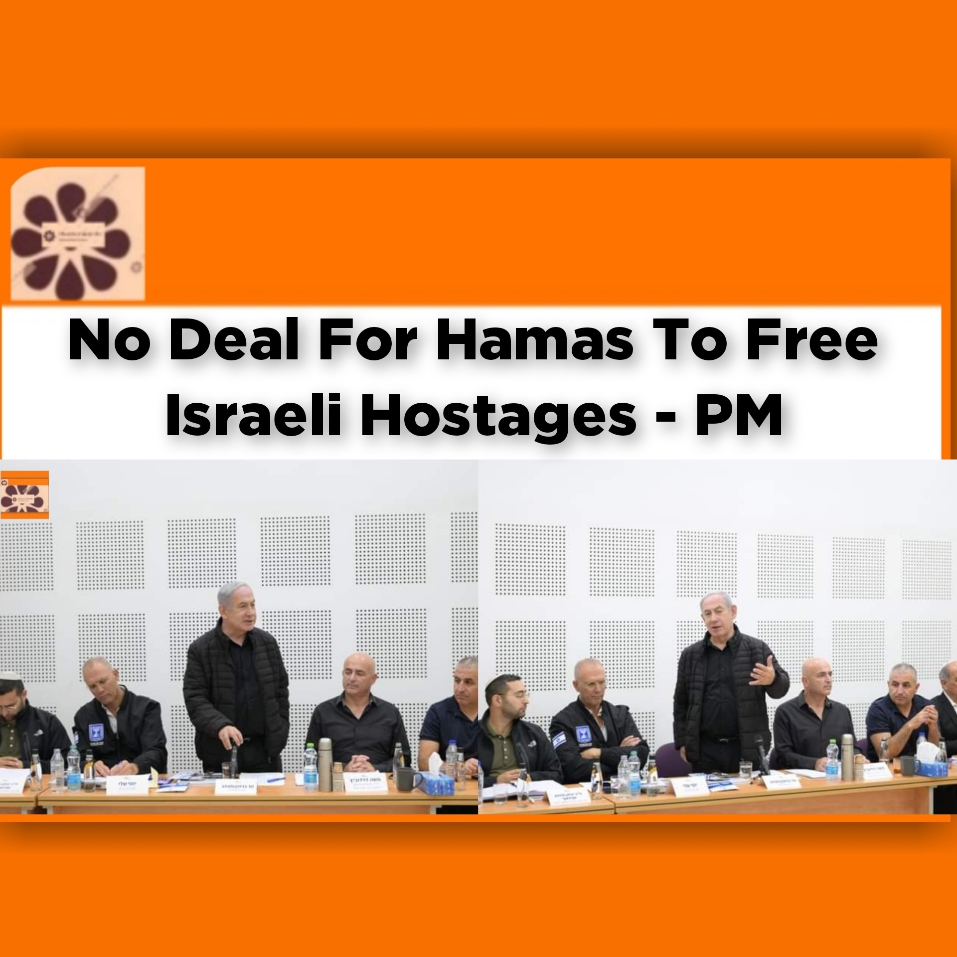 No Deal For Hamas To Free Israeli Hostages - PM