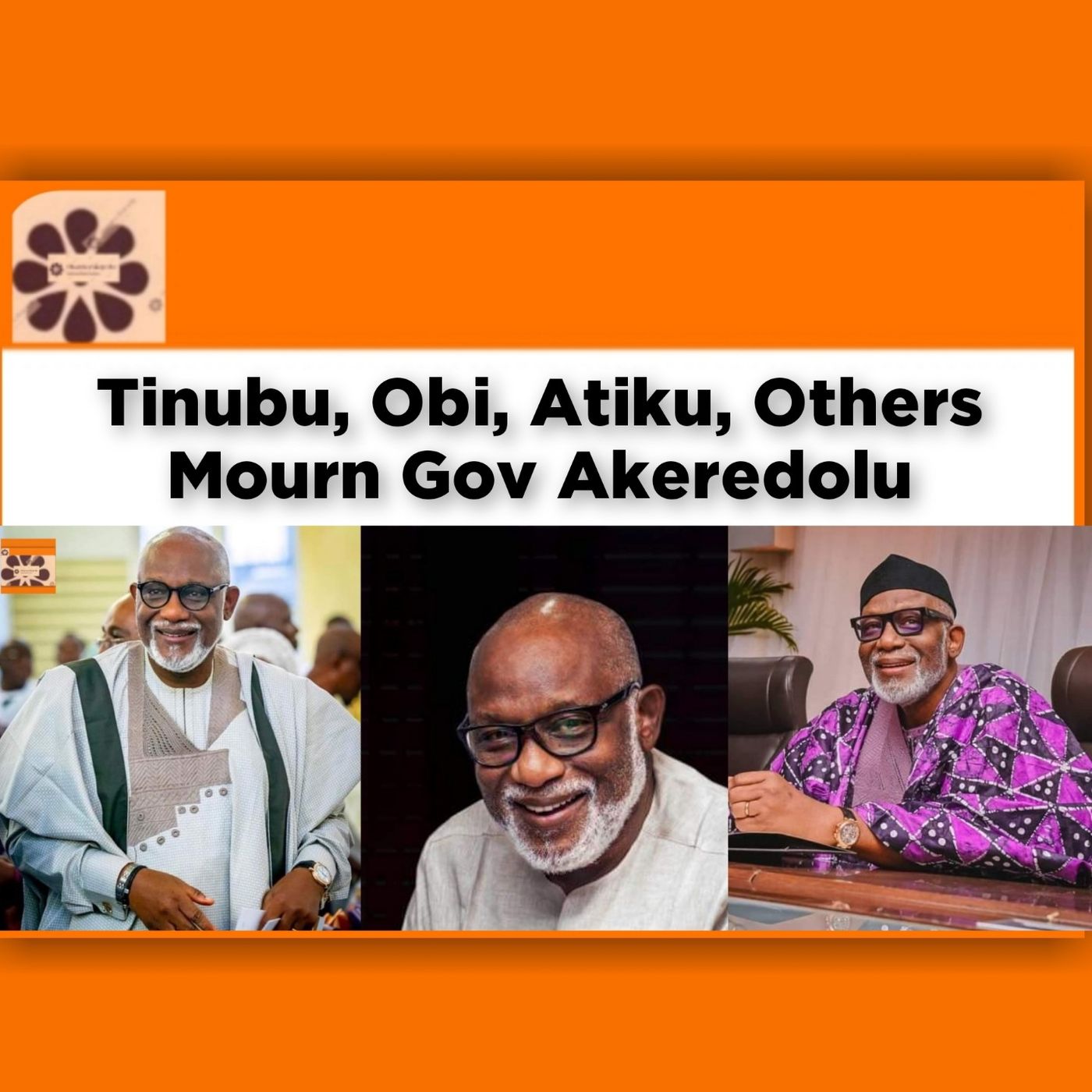 Tinubu, Obi, Atiku, Others Mourn Gov Akeredolu ~ OsazuwaAkonedo