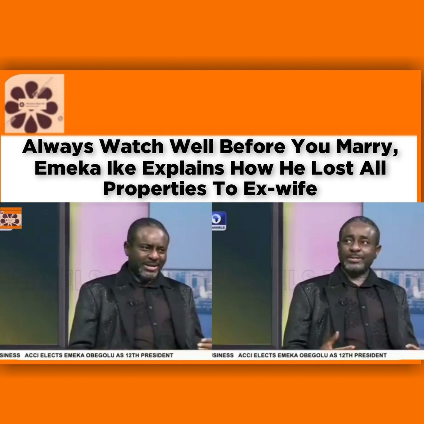 Always Watch Well Before You Marry, Emeka Ike Explains How He Lost All Properties To Ex-wife ~ OsazuwaAkonedo