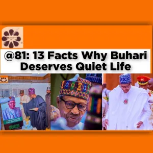 @81: 13 Facts Why Buhari Deserves Quiet Life ~ OsazuwaAkonedo ######RenoOmokri