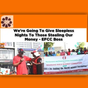 We're Going To Give Sleepless Nights To Those Stealing Our Money - EFCC Boss ~ OsazuwaAkonedo #Children