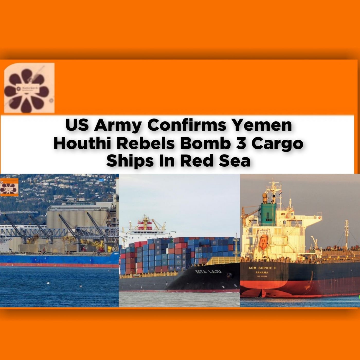 US Army Confirms Yemen Houthi Rebels Bomb 3 Cargo Ships In Red Sea ~ OsazuwaAkonedo