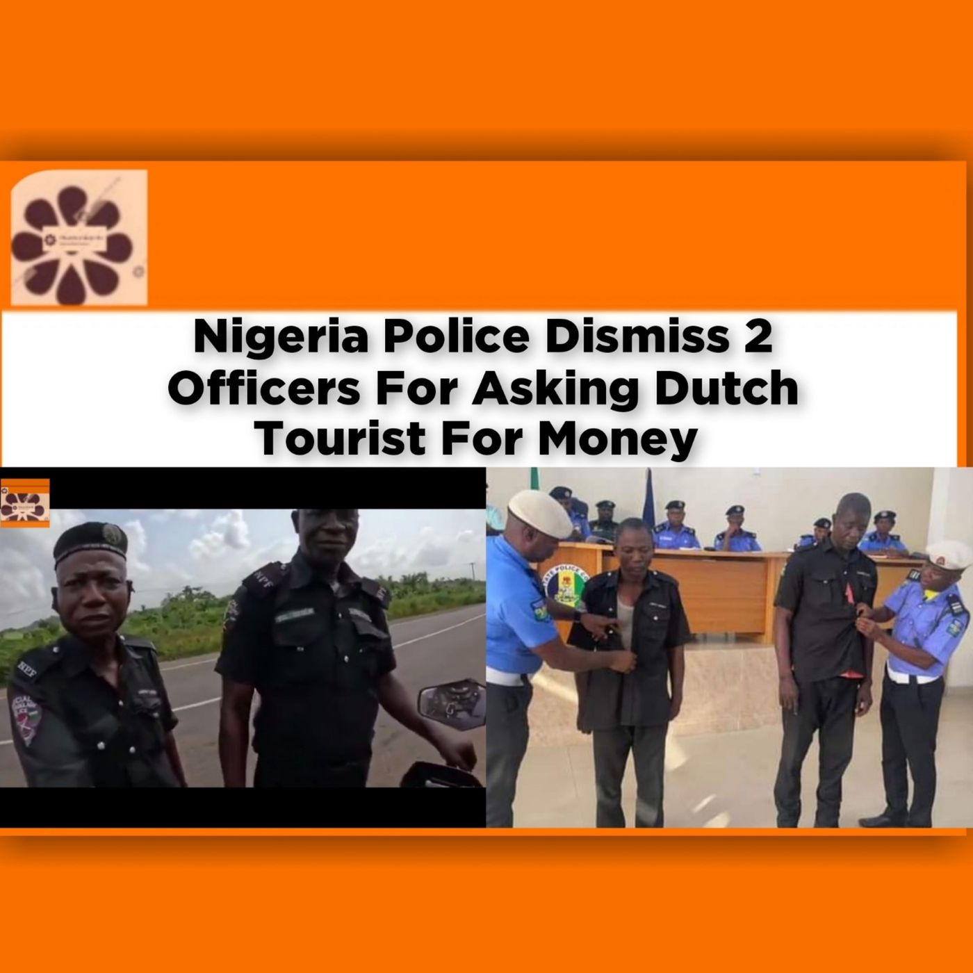 OsazuwaAkonedo Audio ~ Nigeria Police Dismiss 2 Officers For Asking Dutch Tourist For Money ~ OsazuwaAkonedo